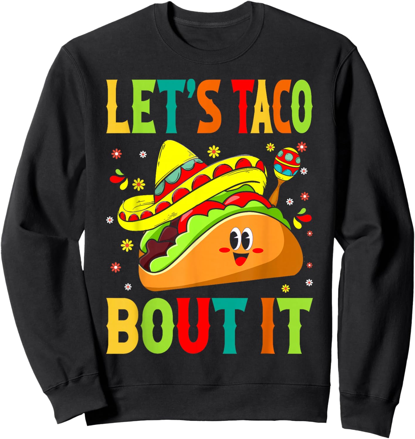 Cute Lets Taco Bout It Funny Mexican Taco Sweatshirt - Sweatshirt | Black