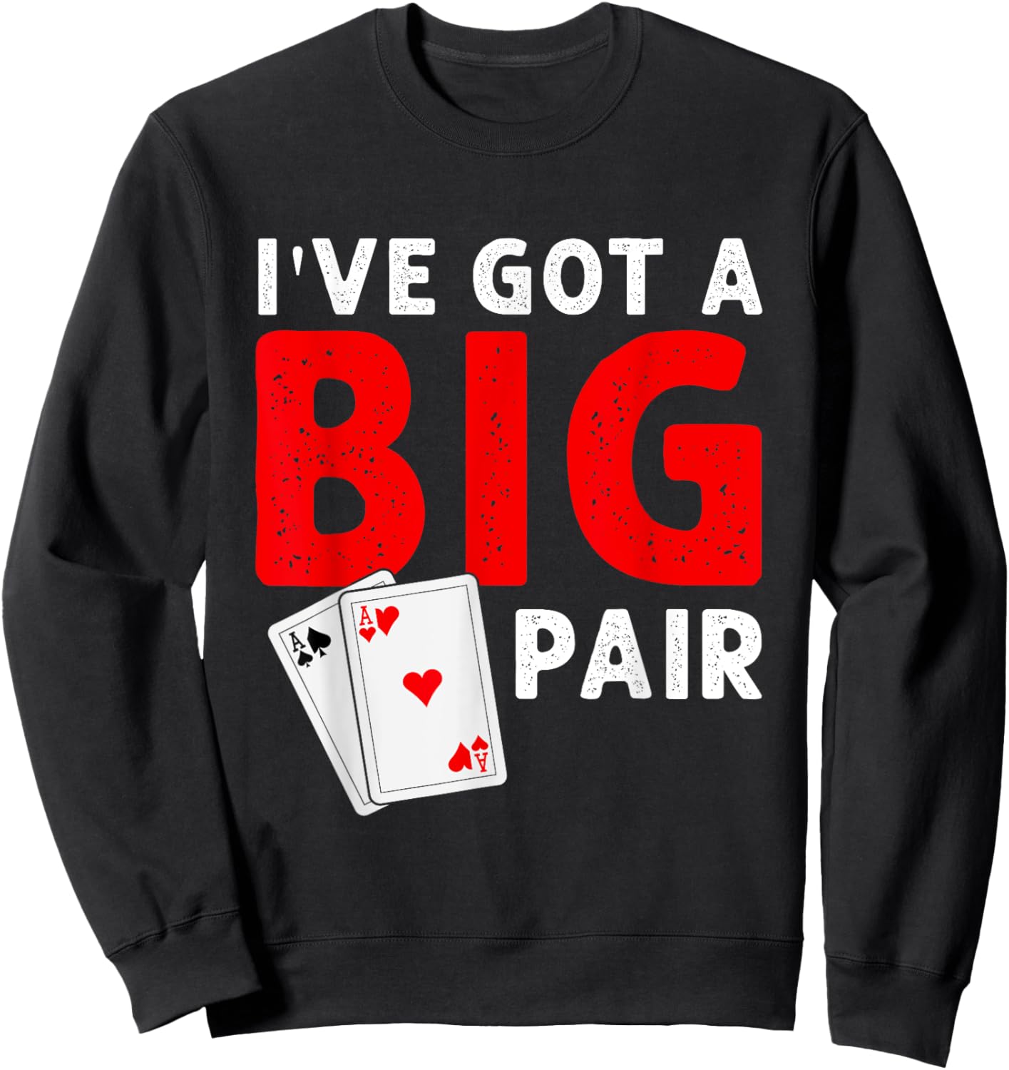Funny Card Players I've Got a Big Pair Poker Sweatshirt - Sweatshirt | Black