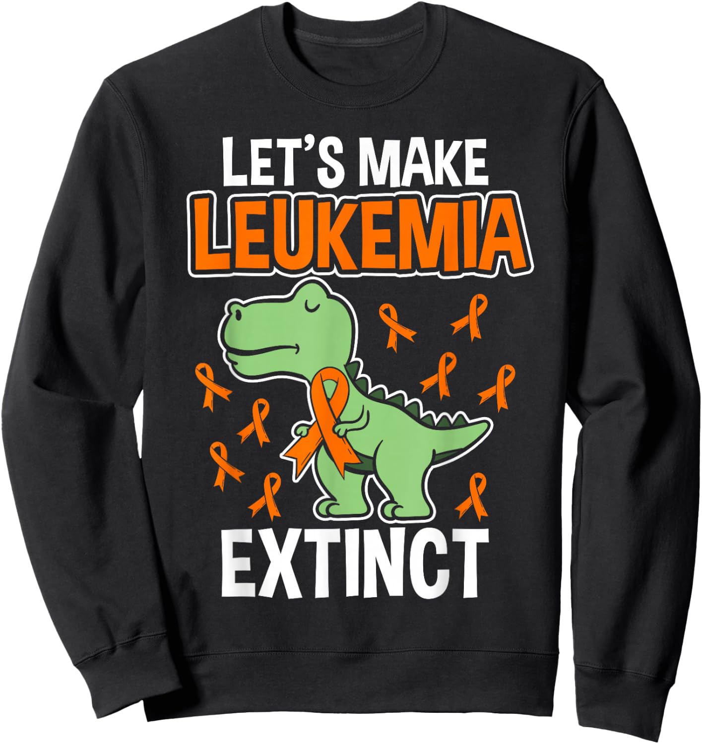 Let's Make Leukemia Extinct Dinosaur Leukemia Sweatshirt - Sweatshirt | Black