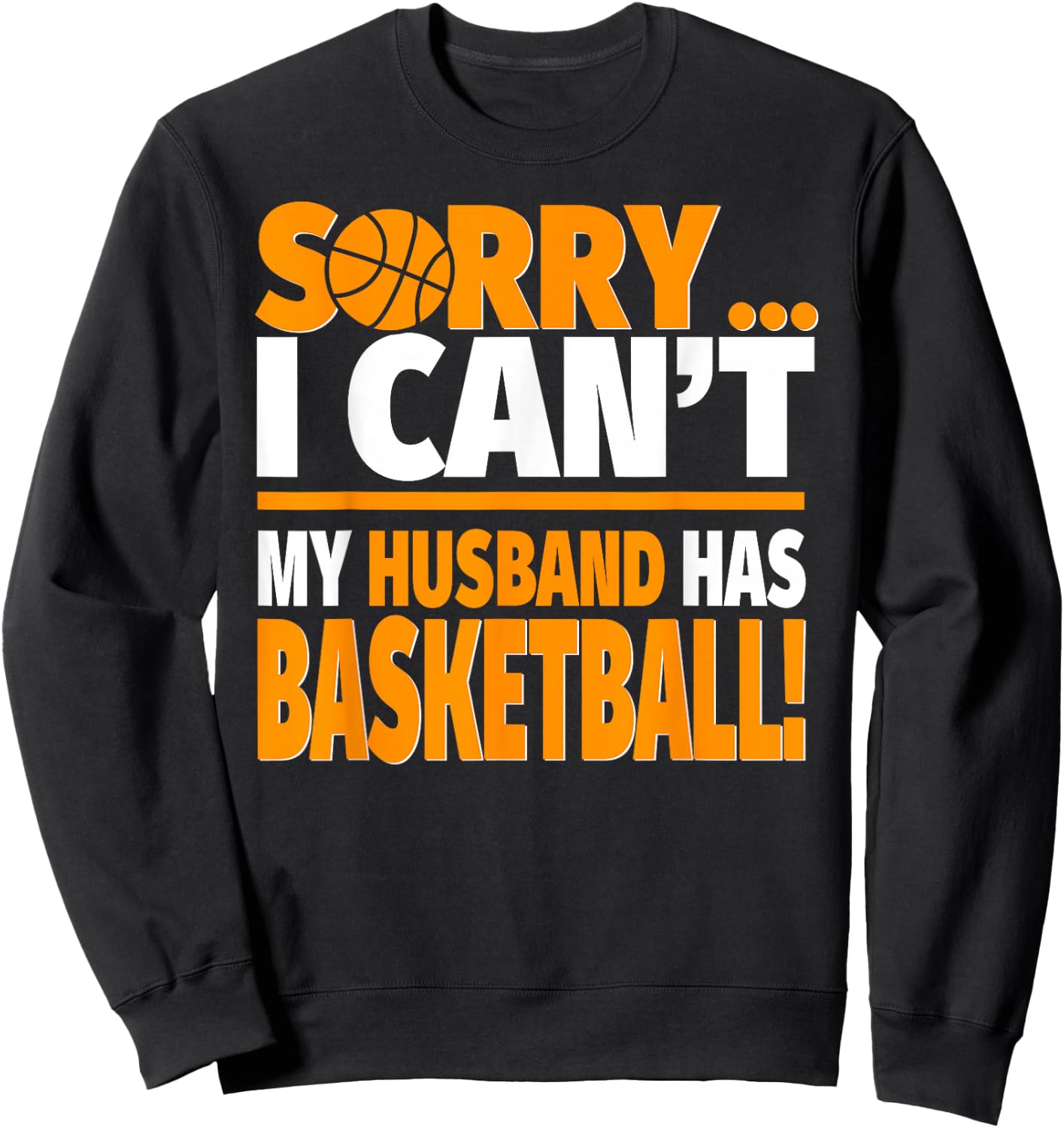 Sorry I Can't My Husband Has Basketball - Basketball Wife Sweatshirt - Sweatshirt | Black
