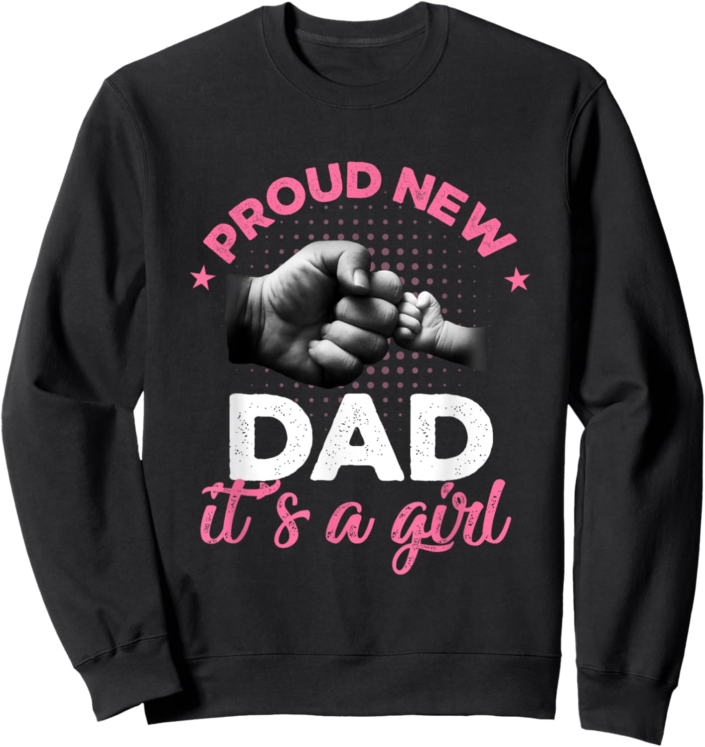 Proud New Dad It's A Girl Shirt Promoted To Daddy Sweatshirt - Sweatshirt | Black