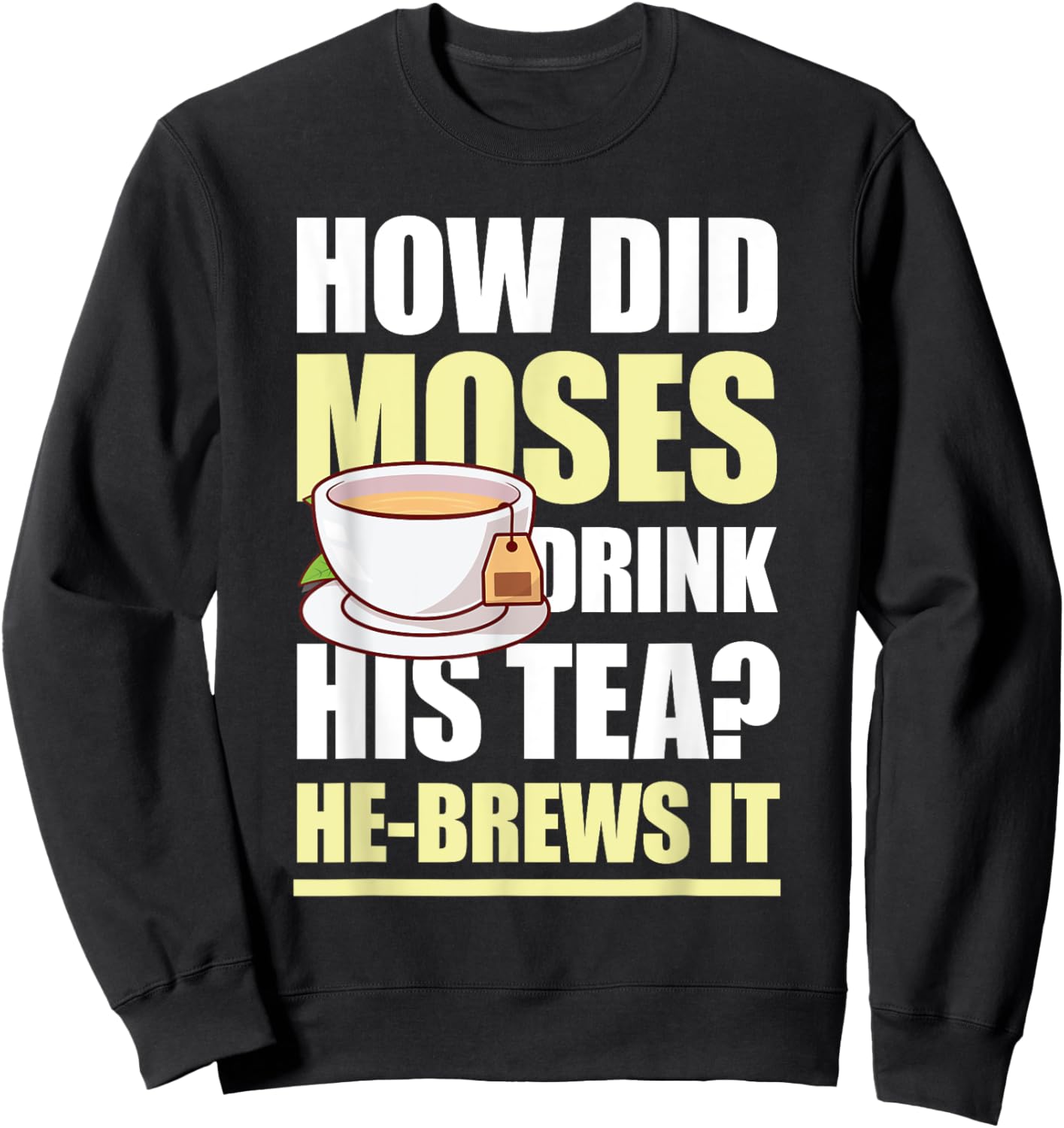 How Did Moses Drink His Tea He-Brews It for a Mormon Sweatshirt - Sweatshirt | Black
