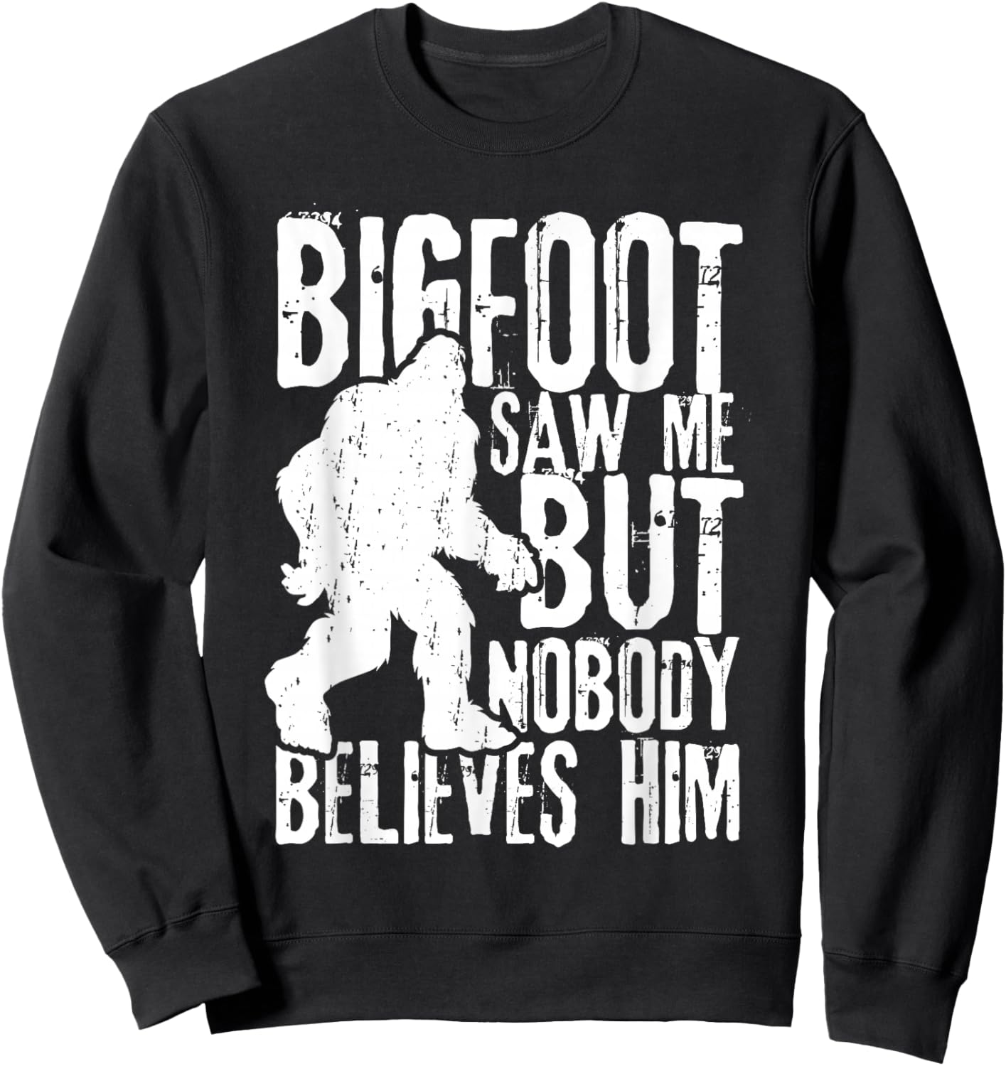 Bigfoot Saw Me But Nobody Believes Him Funny Sasquatch Quote Sweatshirt - Sweatshirt | Black
