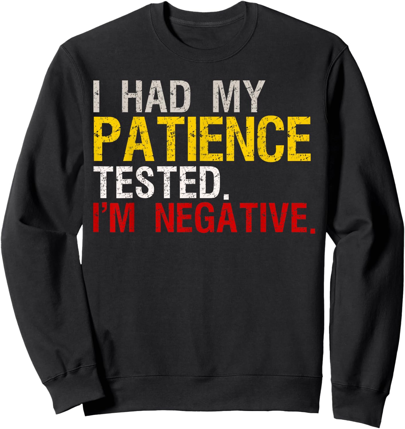 I Had My Patience Tested I'm Negative Sweatshirt - Sweatshirt | Black