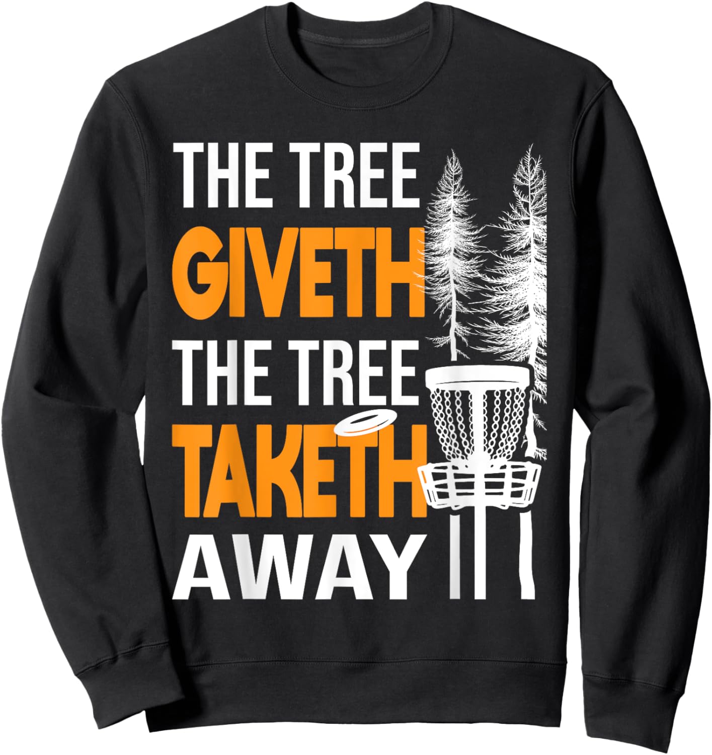 The Tree Taketh Away - Disc Golf Player Flying Disc Golfer Sweatshirt - Sweatshirt | Black