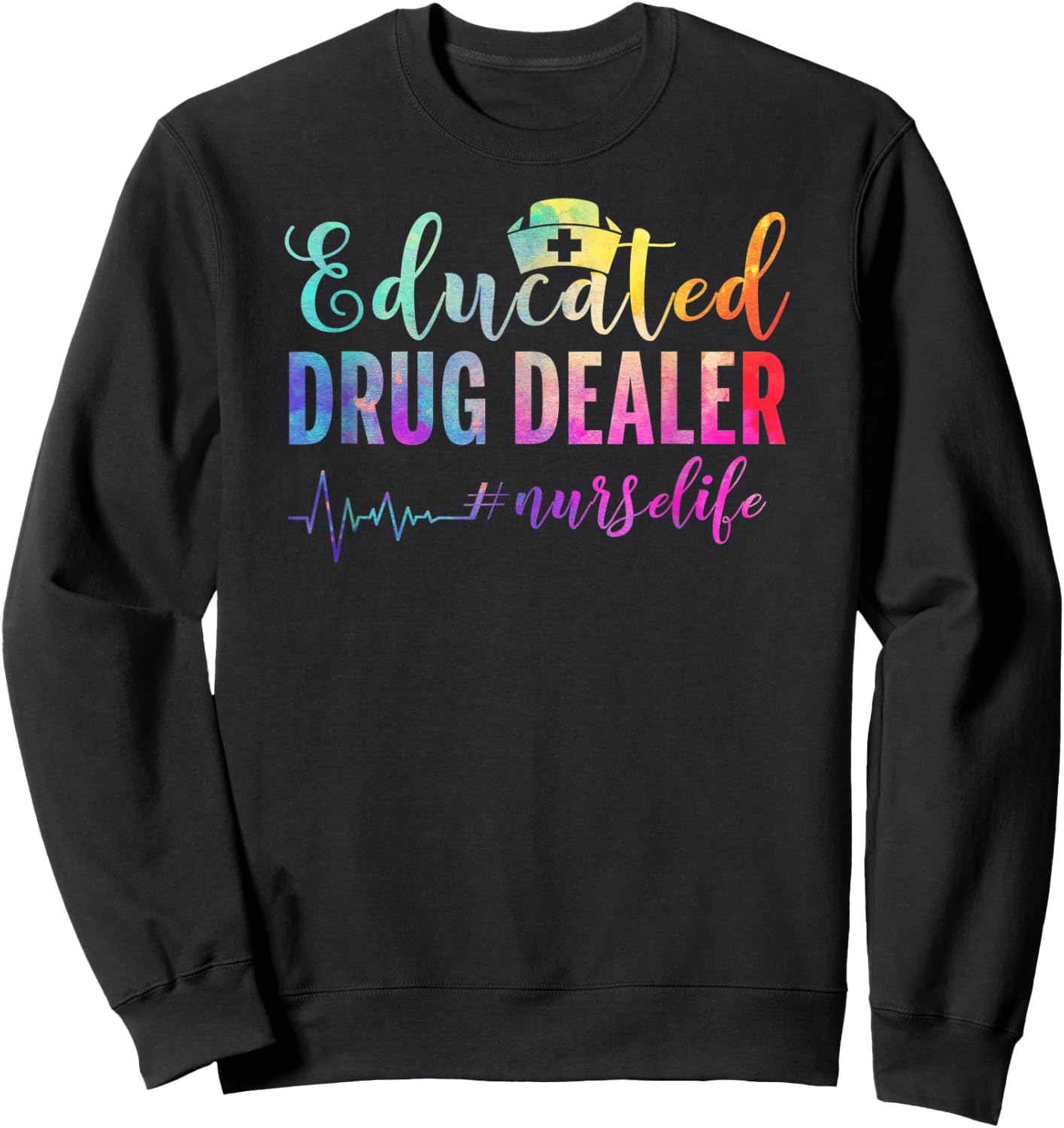 Educated Drug Dealer #nurselife Nurse Life Sweatshirt - Sweatshirt | Black