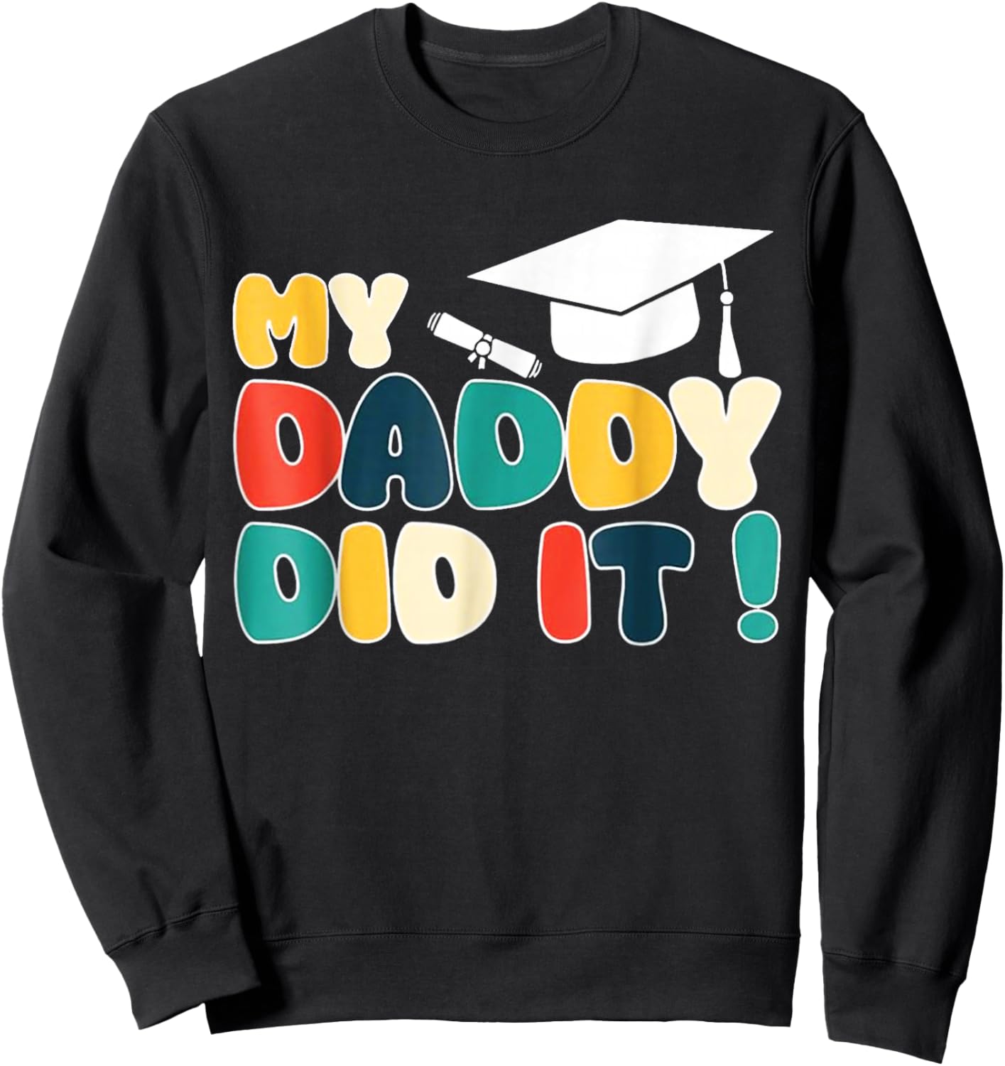 My Daddy Did It Graduation Dad Graduated Proud Children Kids Sweatshirt - Sweatshirt | Black
