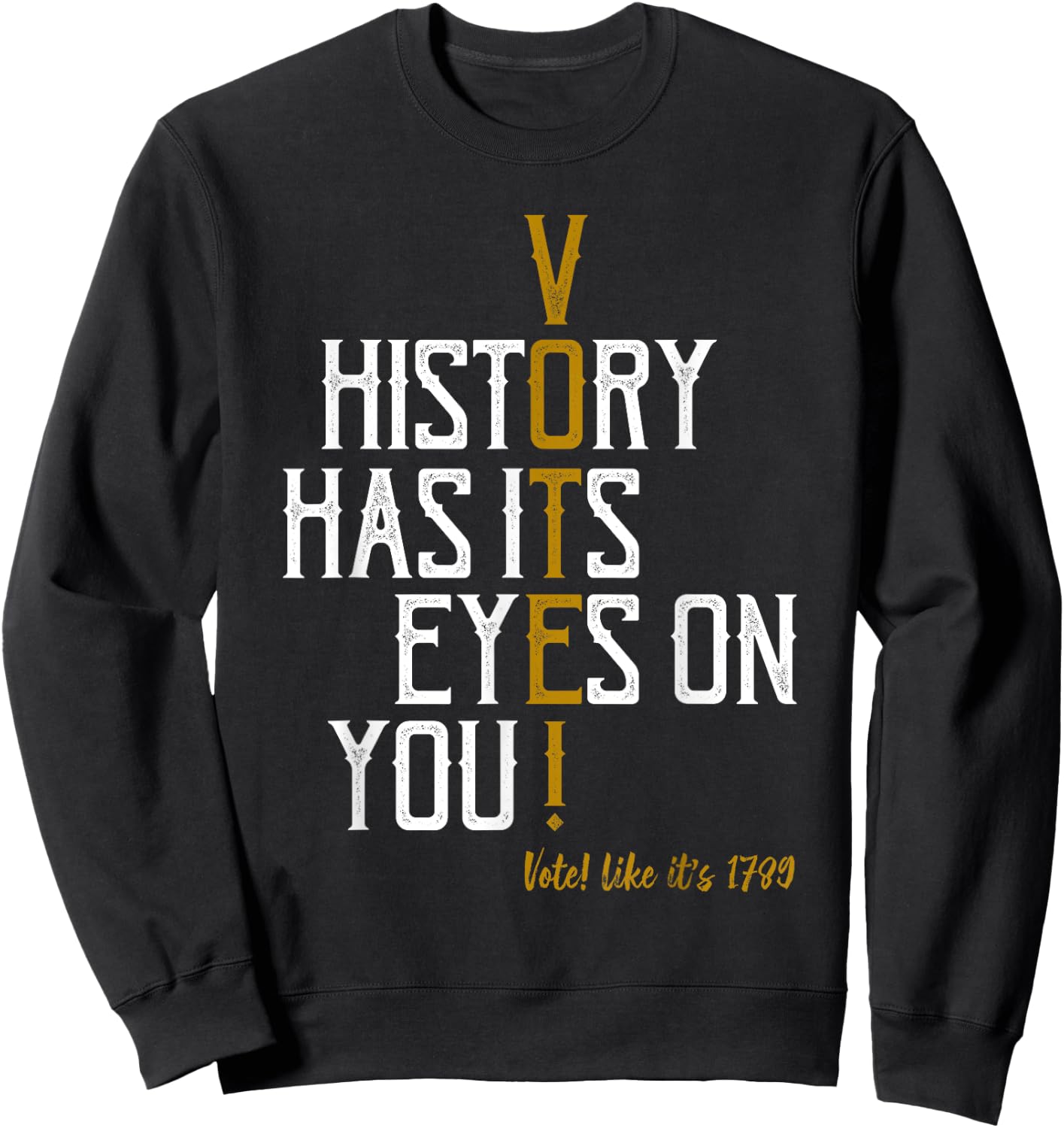 History Has Its Eyes On You! Vote! Likes It's 1789 Sweatshirt - Sweatshirt | Black