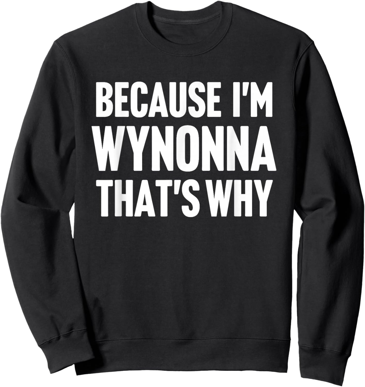 Because I'm Wynonna That's Why Am Personalized Name Sweatshirt - Sweatshirt | Black