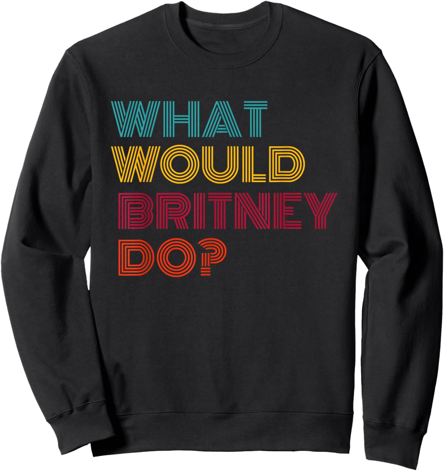 What Would Britney Do? Strong Women Gifts Feminist Feminism Sweatshirt - Sweatshirt | Black