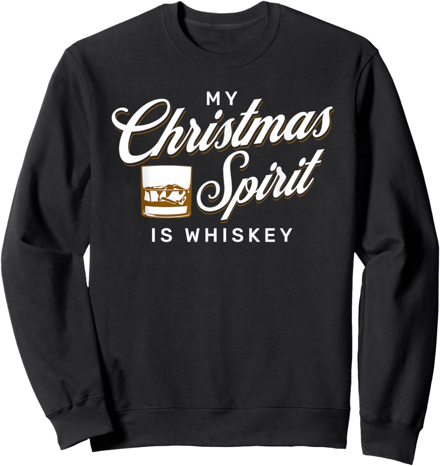 My Christmas Spirit is Whiskey for Funny Whiskey Drinker Sweatshirt - Sweatshirt | Black