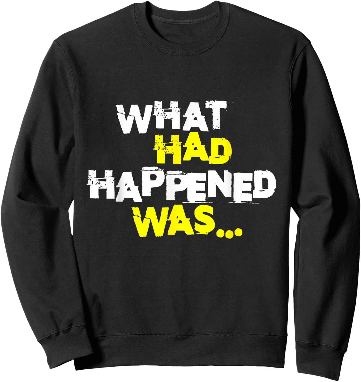What Had Happened Was, Funny Trendy Meme Teen Graphic Humor Sweatshirt - Sweatshirt | Black