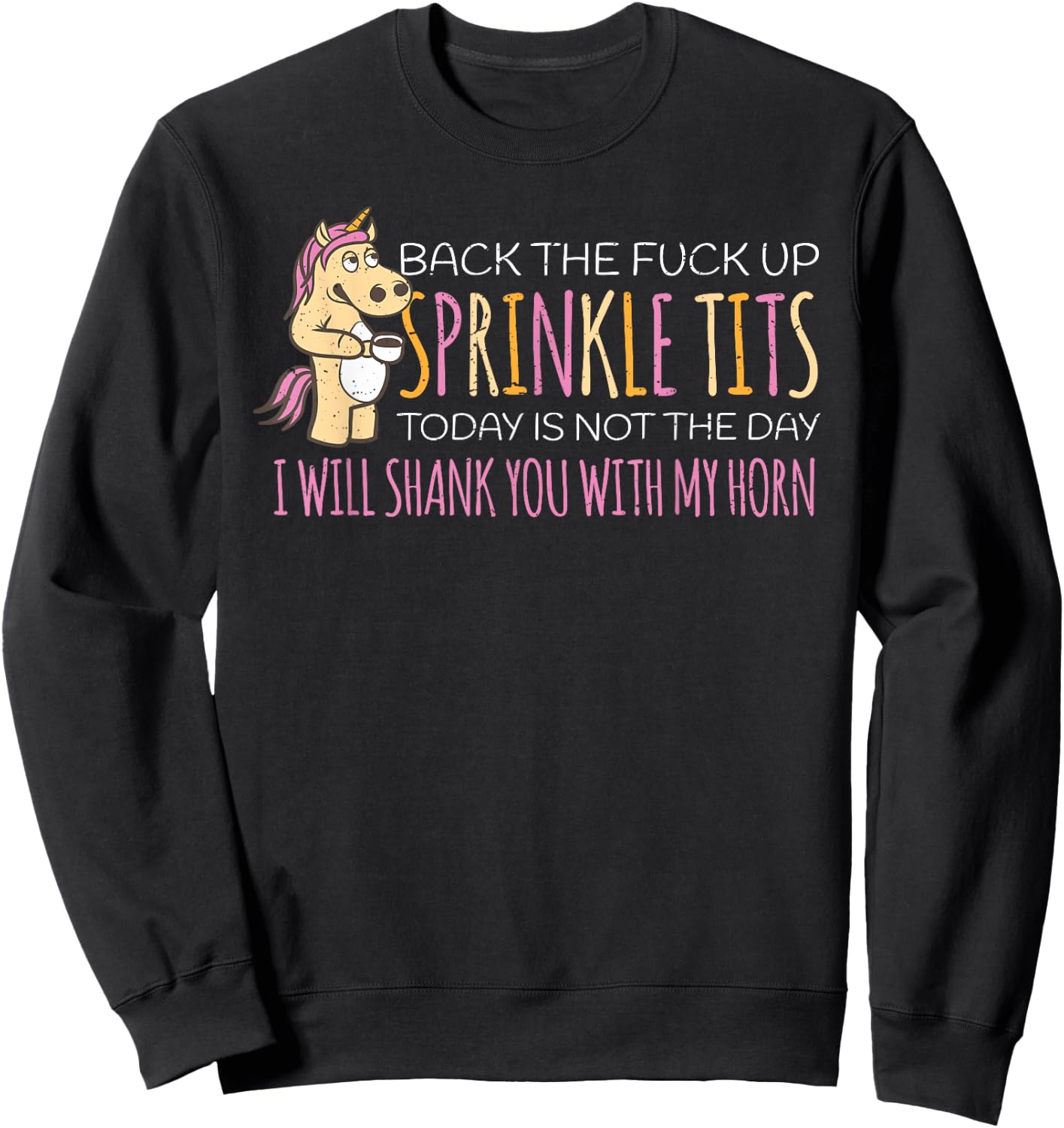 Back The Fuck Up Sprinkle Tits Today Is Not The Day Sweatshirt - Sweatshirt | Black
