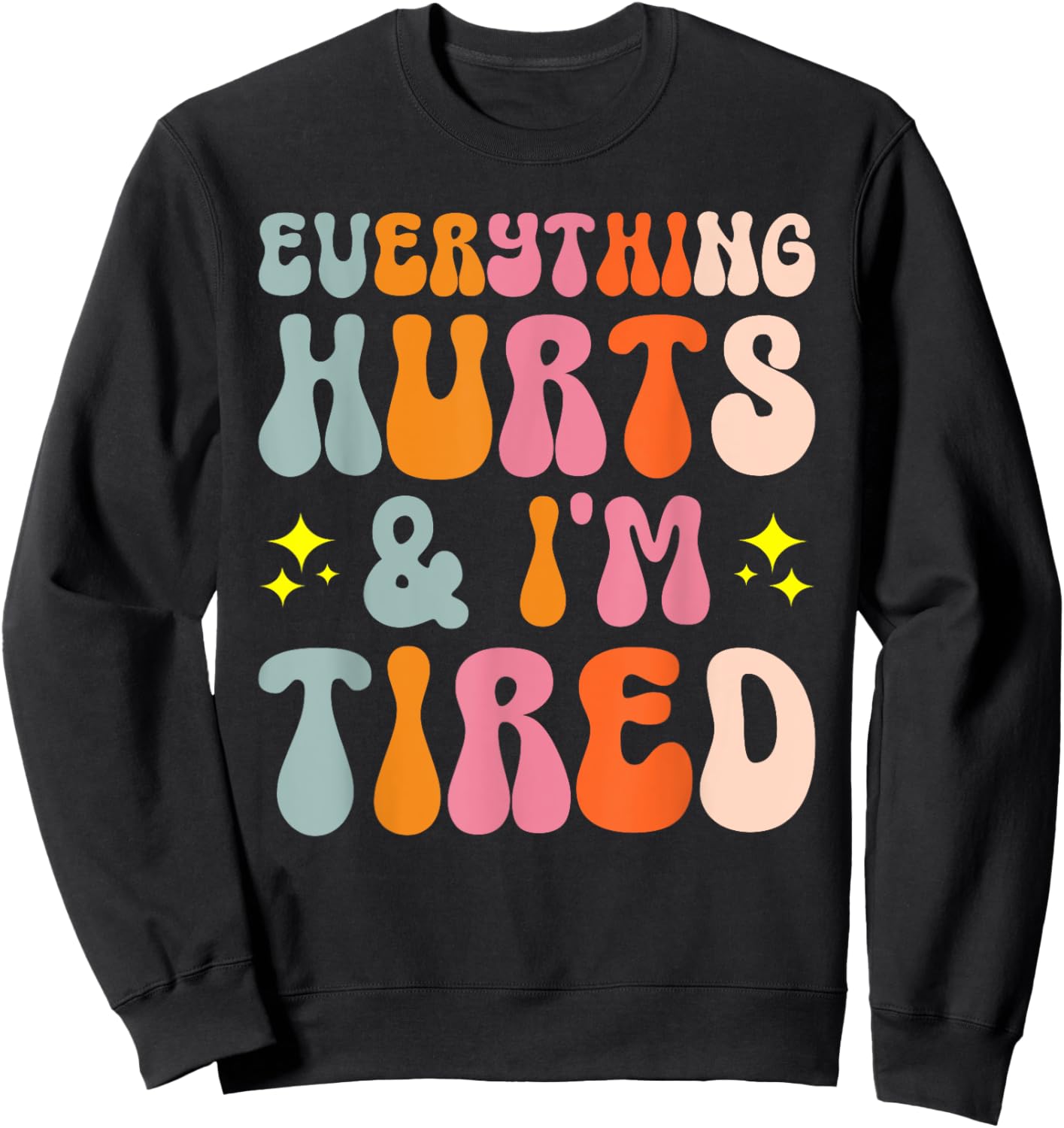 Tiredness Gym Training Athlete Runner Everything Hurts And I'm Tired Sweatshirt - Sweatshirt | Black