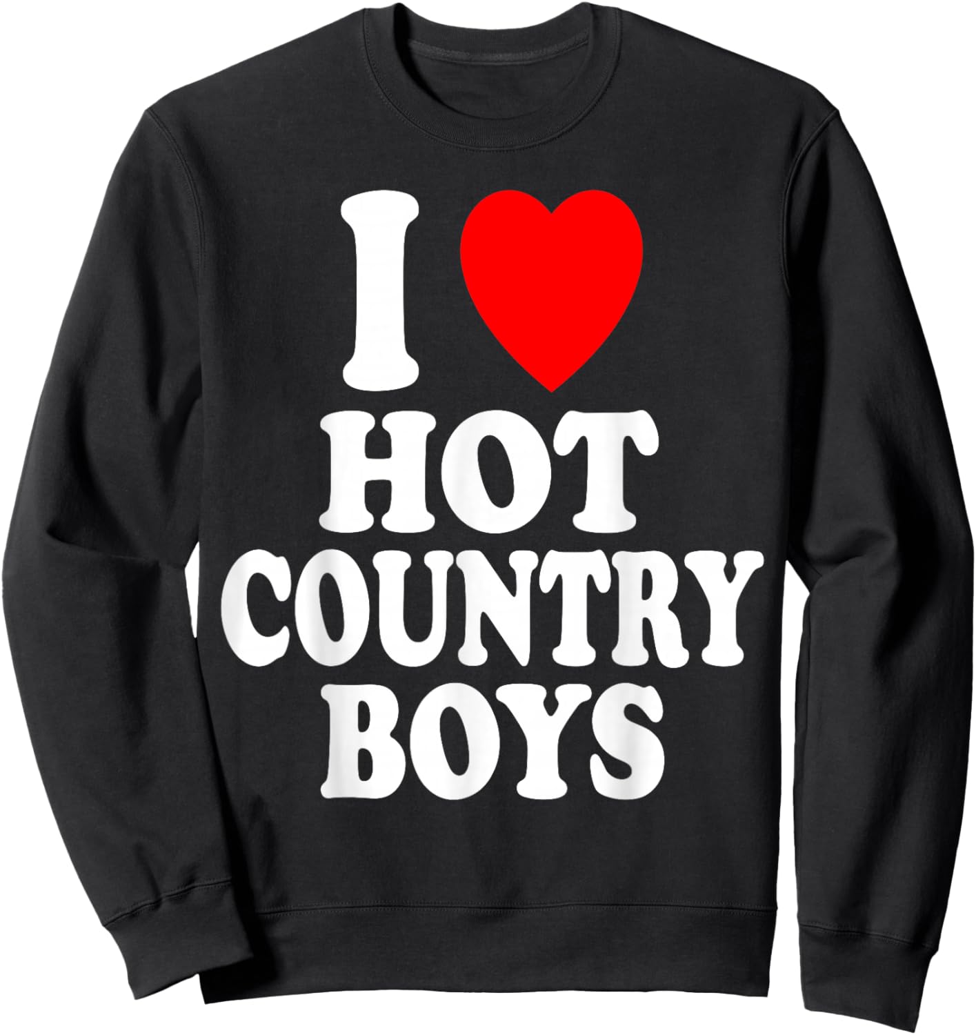 I Heart (Love) Hot Country Boys Attraction Sexy Handsome Sweatshirt - Sweatshirt | Black