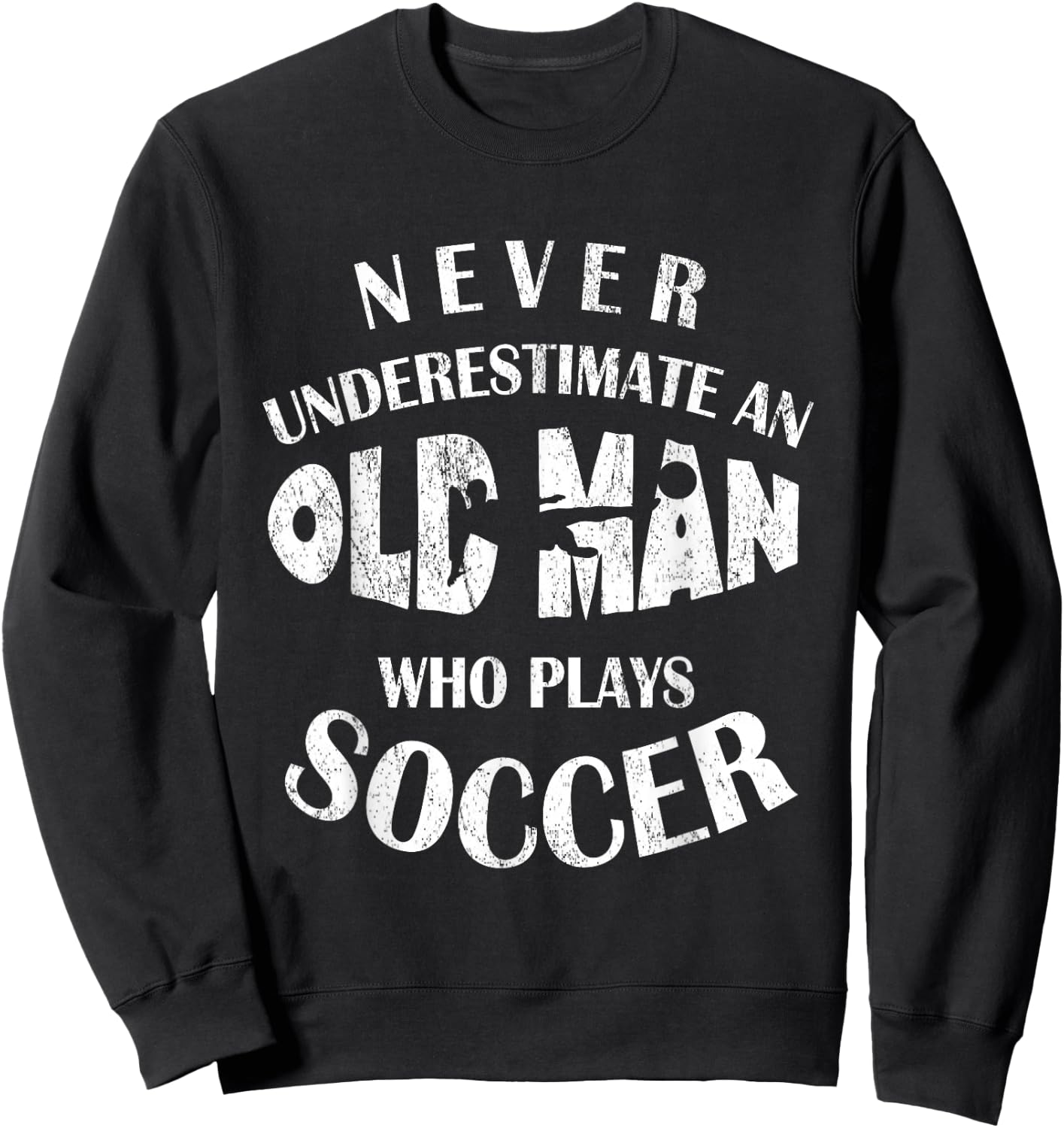Never Underestimate An Old Man Who Plays Soccer Funny Sweatshirt - Sweatshirt | Black