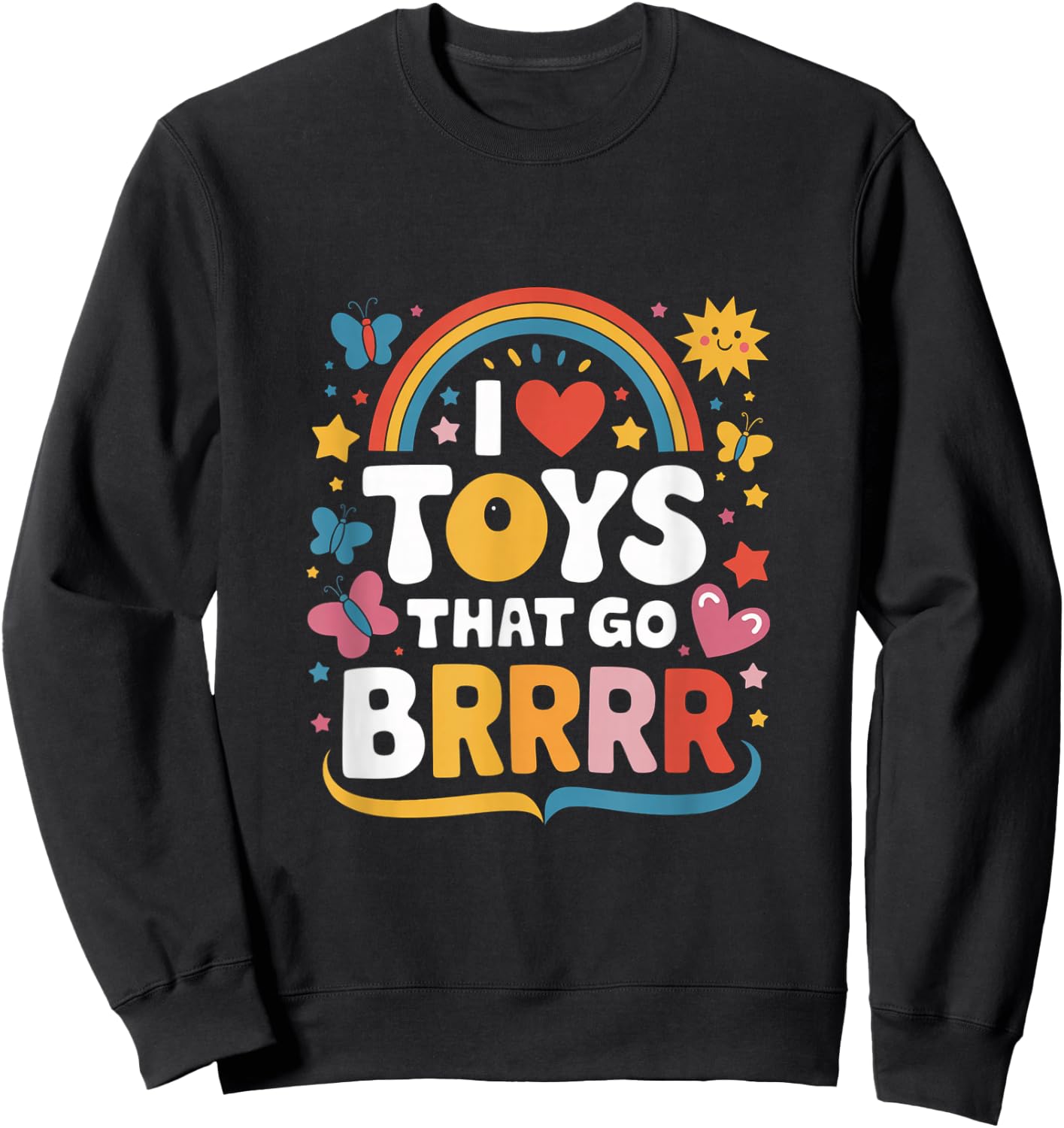 I Love Toys That Go Brrr Adult Joke Humor Sarcasm Men Women Sweatshirt - Sweatshirt | Black