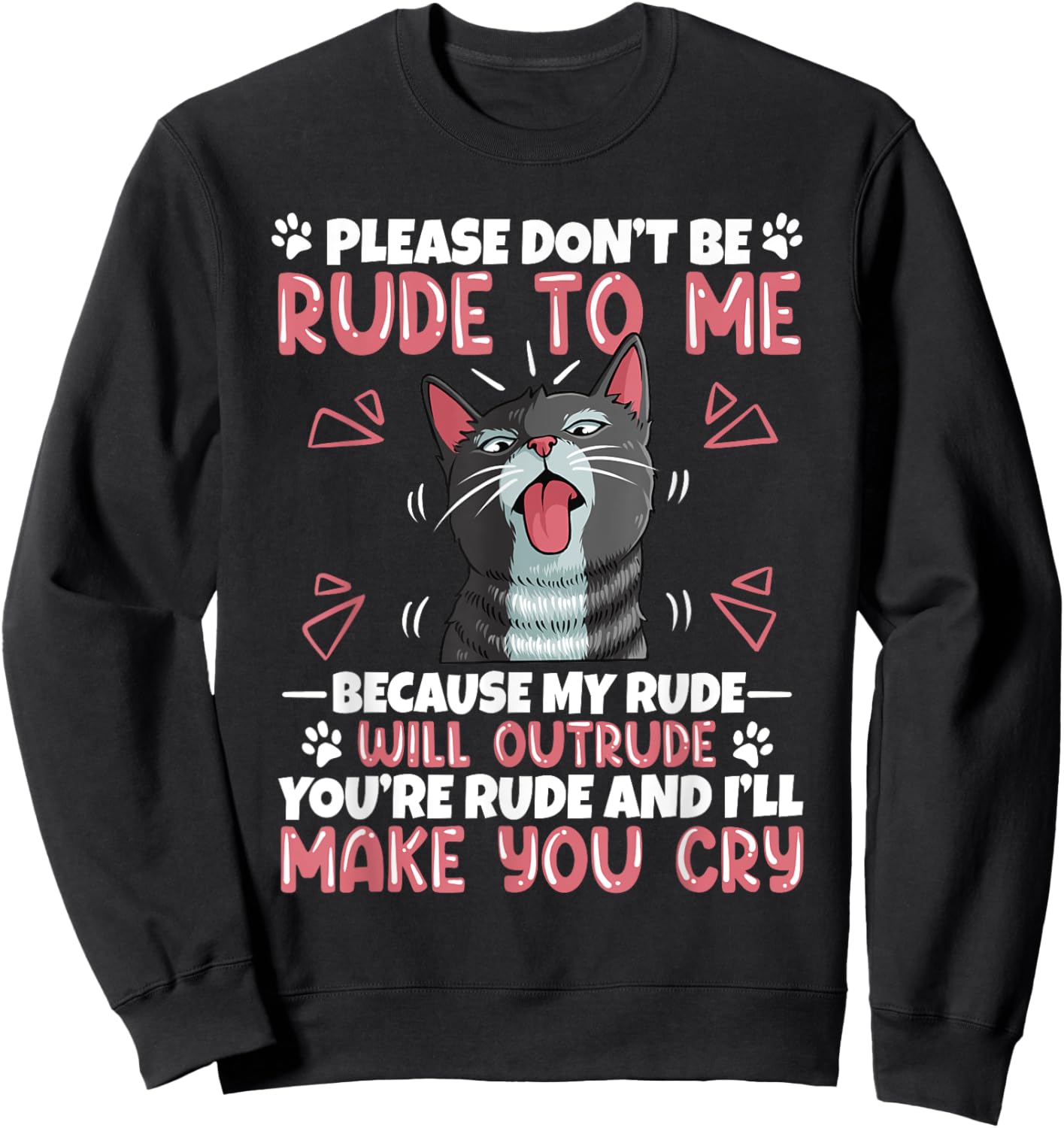 Please Dont Be Rude To Me Cat Lover Funny Tounge Out Kitten Sweatshirt - Sweatshirt | Black