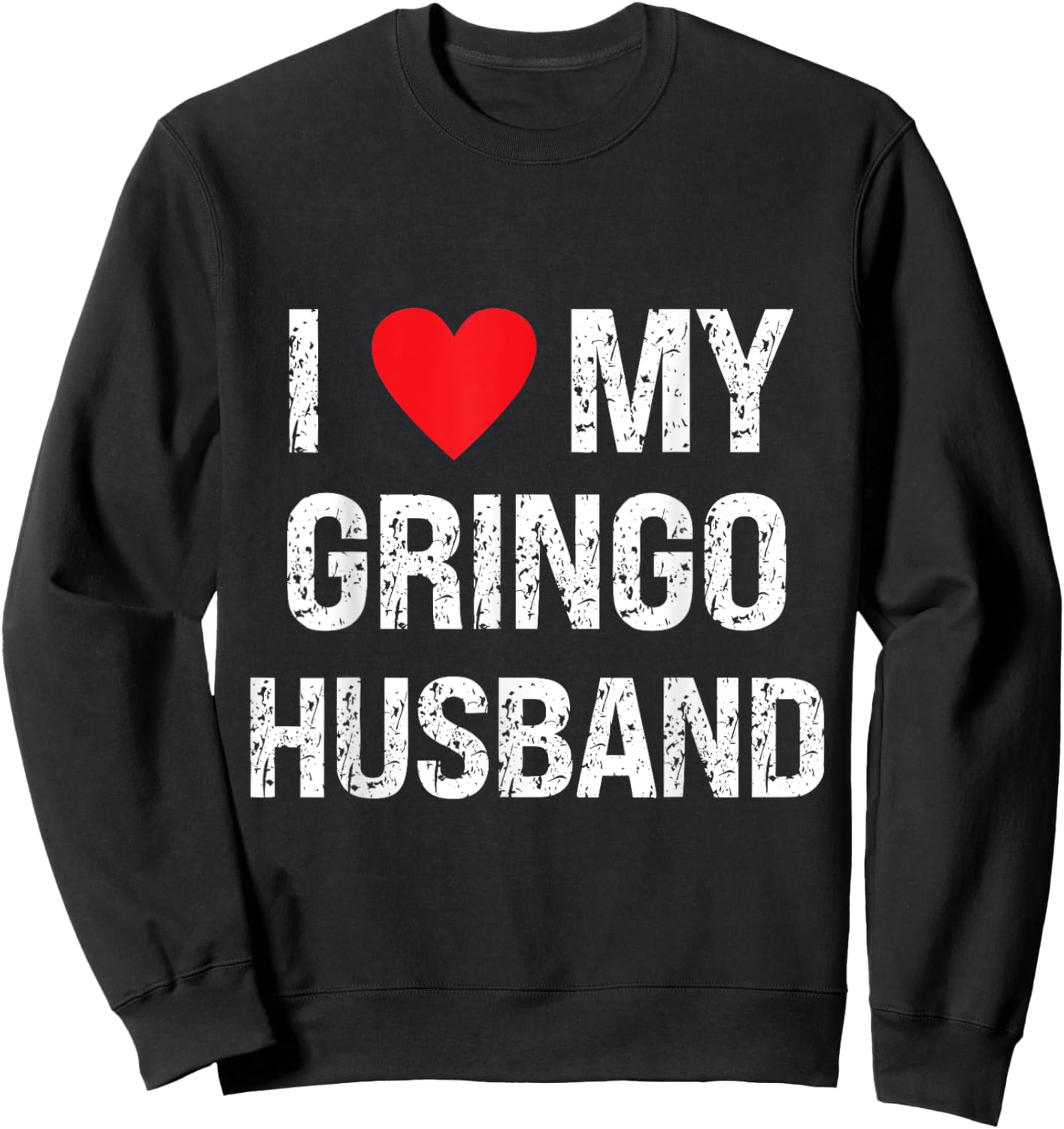I Love My Gringo Husband Grunge I Heart My Gringo Husband Sweatshirt - Sweatshirt | Black