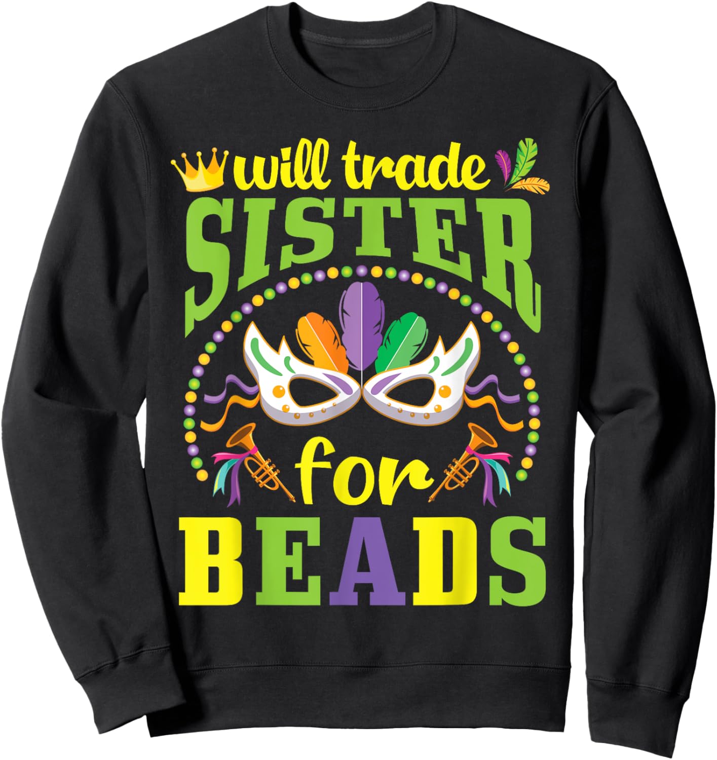 Happy Mardi Gras Will Trade Sister for Beads Trader Brother Sweatshirt - Sweatshirt | Black