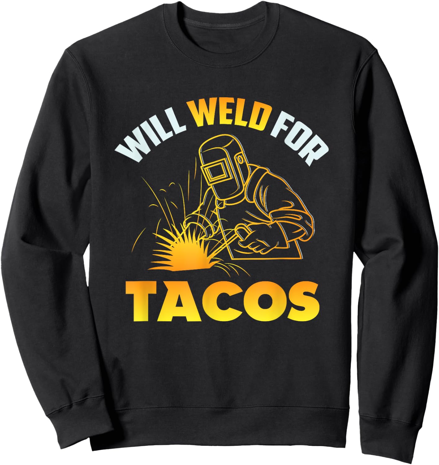 Will Weld For Tacos Sweatshirt - Sweatshirt | Black