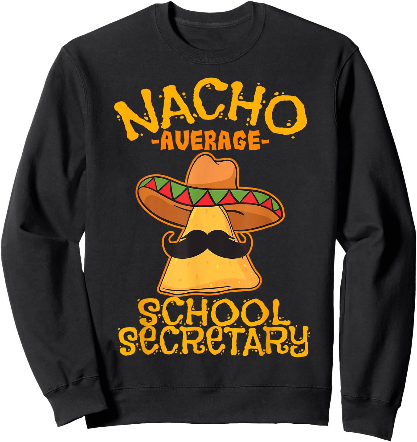Nacho Average School Secretary Assistant Cinco de Mayo Sweatshirt - Sweatshirt | Black