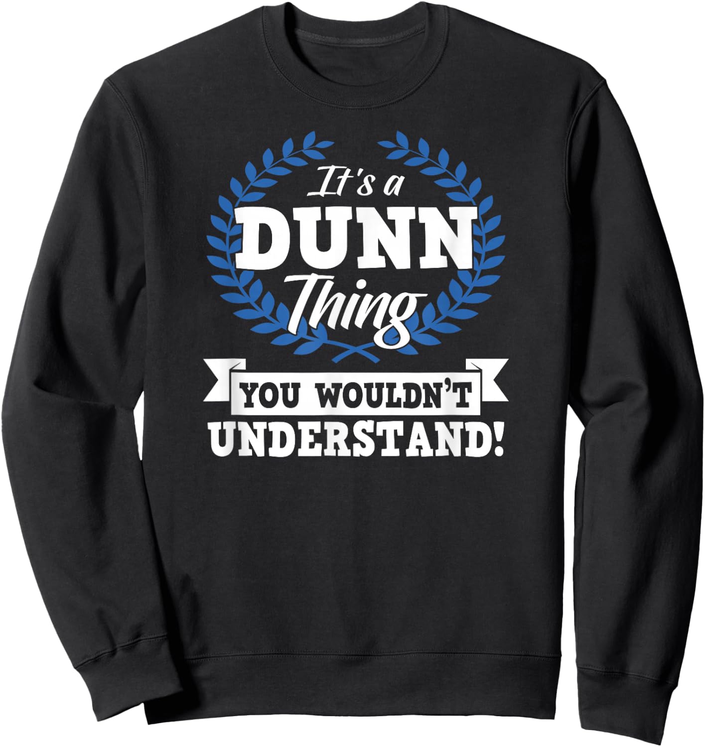 It's A Dunn Thing You Wouldn't Understand Name Sweatshirt - Sweatshirt | Black