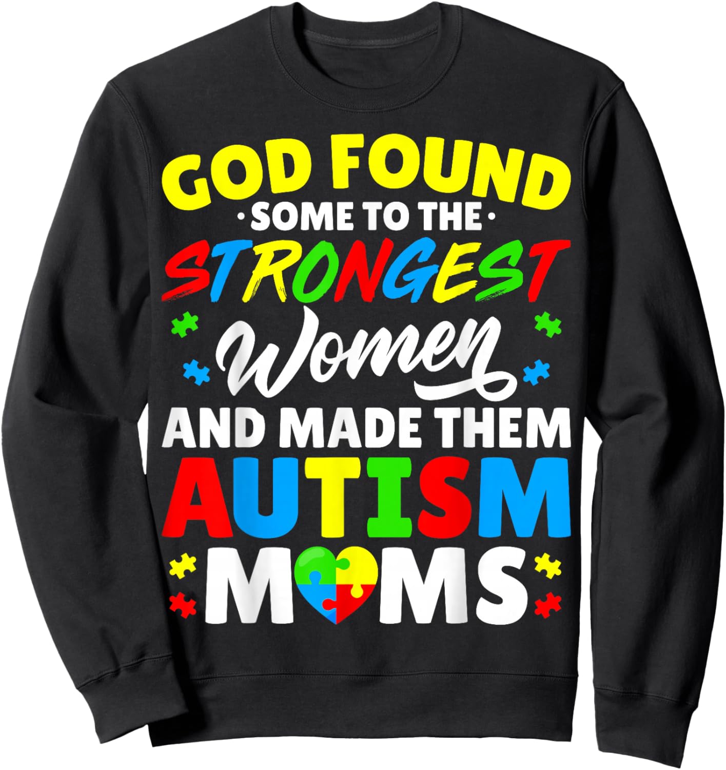 God Found Some Strongest Women and Made Them Autism Moms Sweatshirt - Sweatshirt | Black