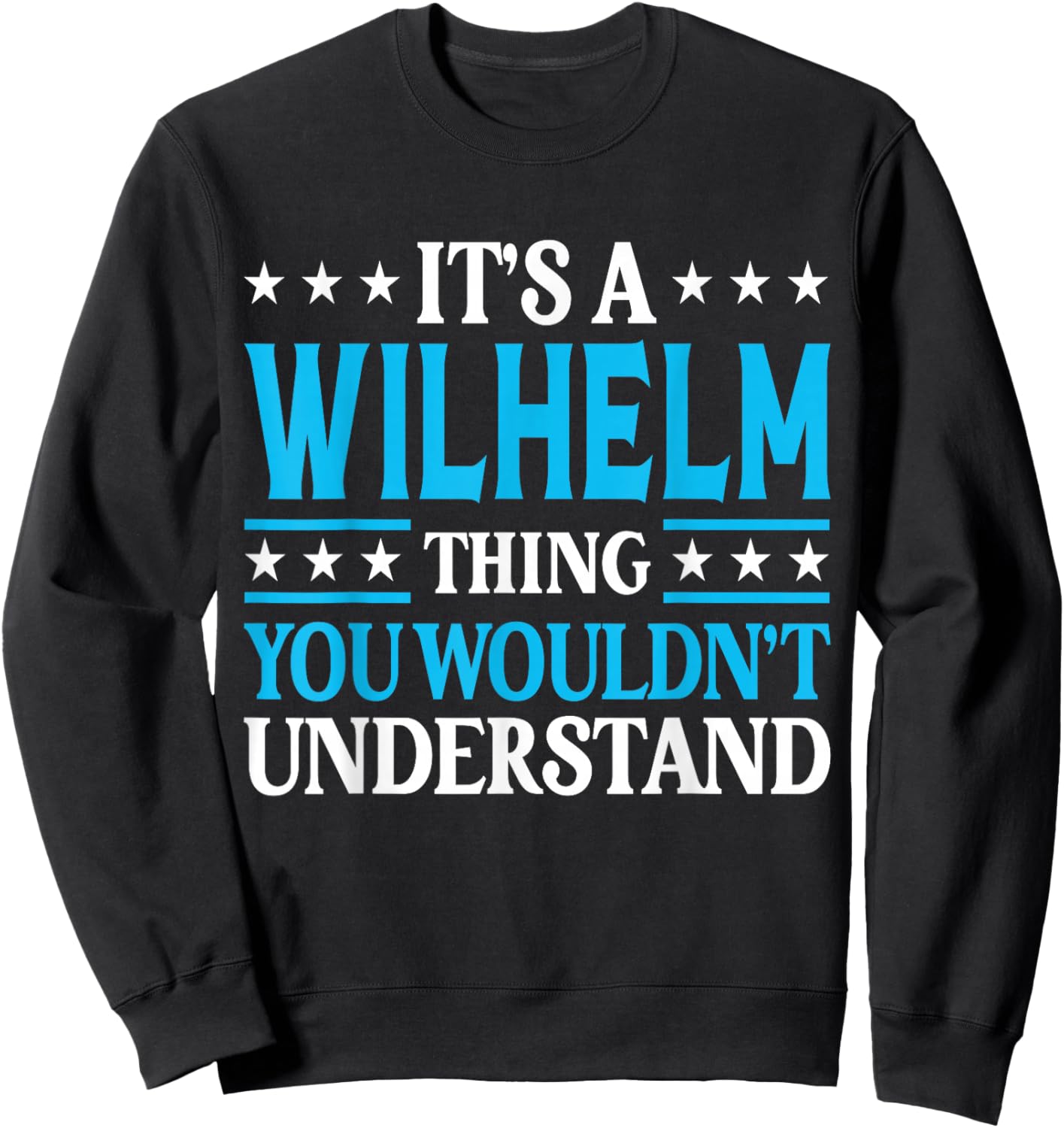 Wilhelm Thing Wouldn't Understand Personal Name Wilhelm Sweatshirt - Sweatshirt | Black
