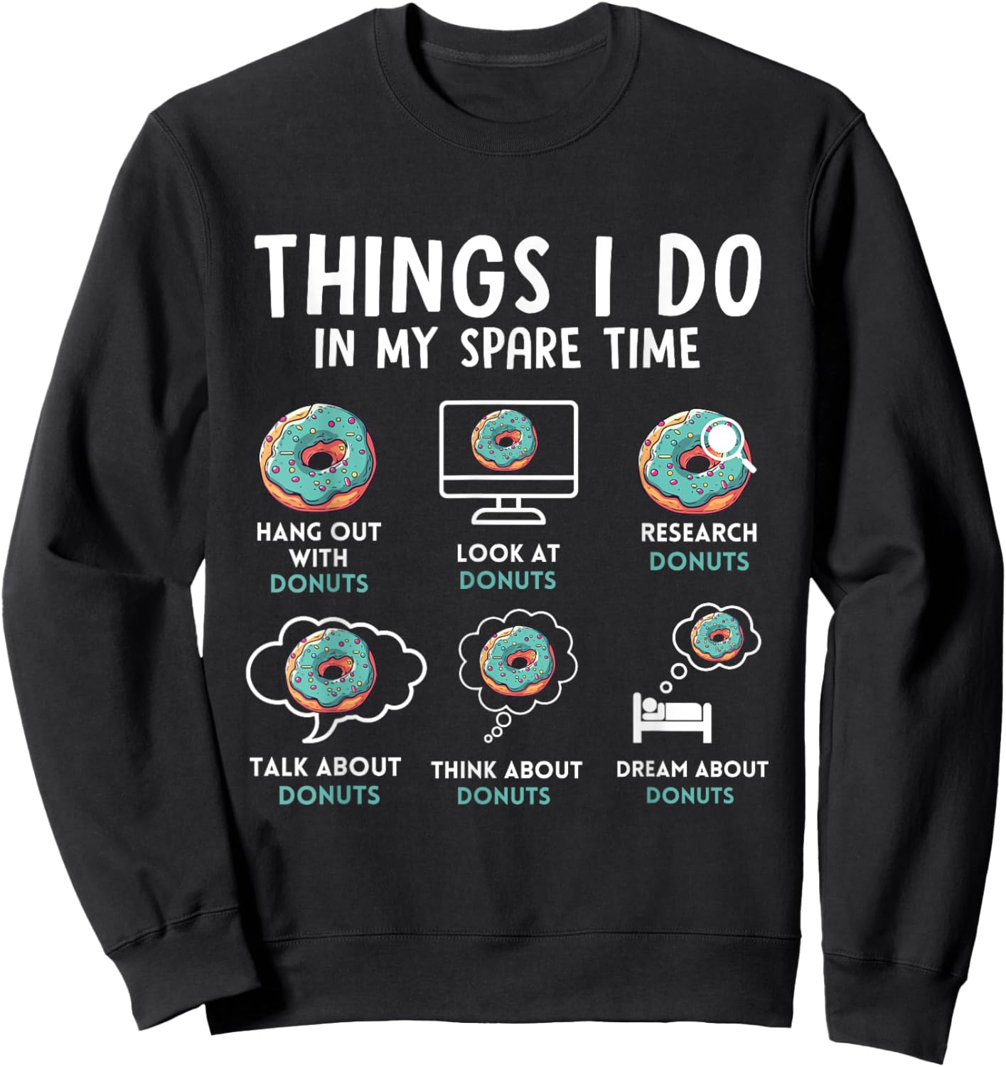 Donuts 6 Things I Do In My Spare Time Donut Humor Sweatshirt - Sweatshirt | Black