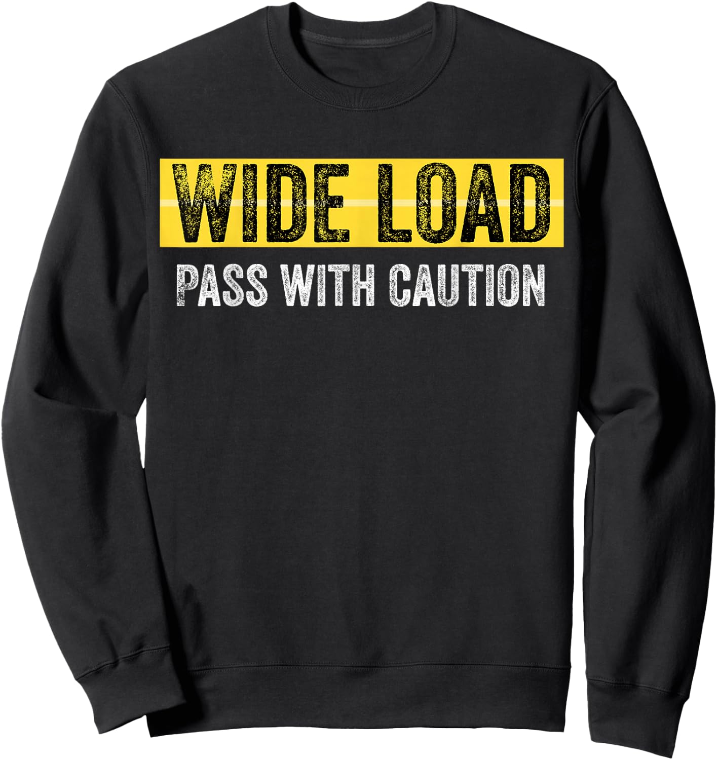 Wide Load - Pass With Caution - Funny Oversized Load Sign Sweatshirt - Sweatshirt | Black