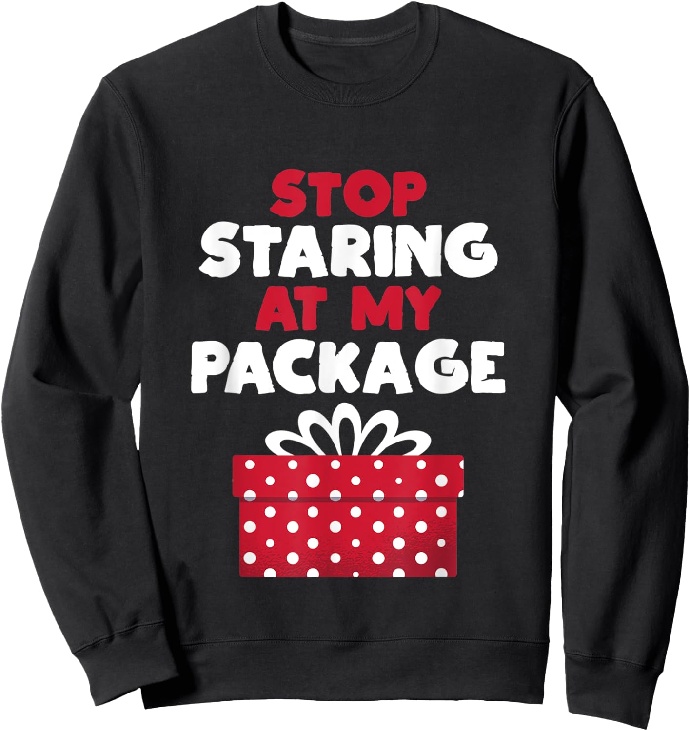 Stop Staring At My Package Sarcastic Christmas Humor Gift Sweatshirt - Sweatshirt | Black