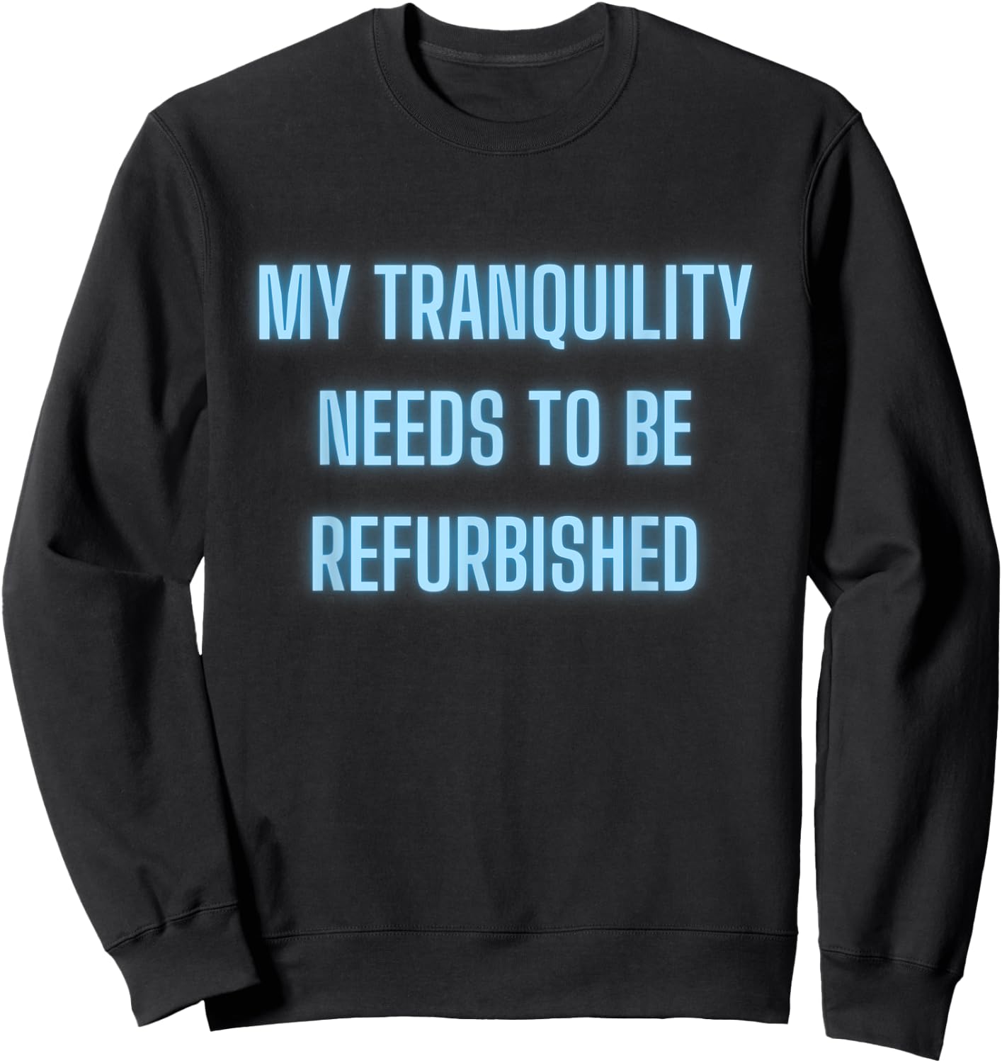 Stressed Out Anxiety My Tranquility Needs To Be Refurbished Sweatshirt - Sweatshirt | Black