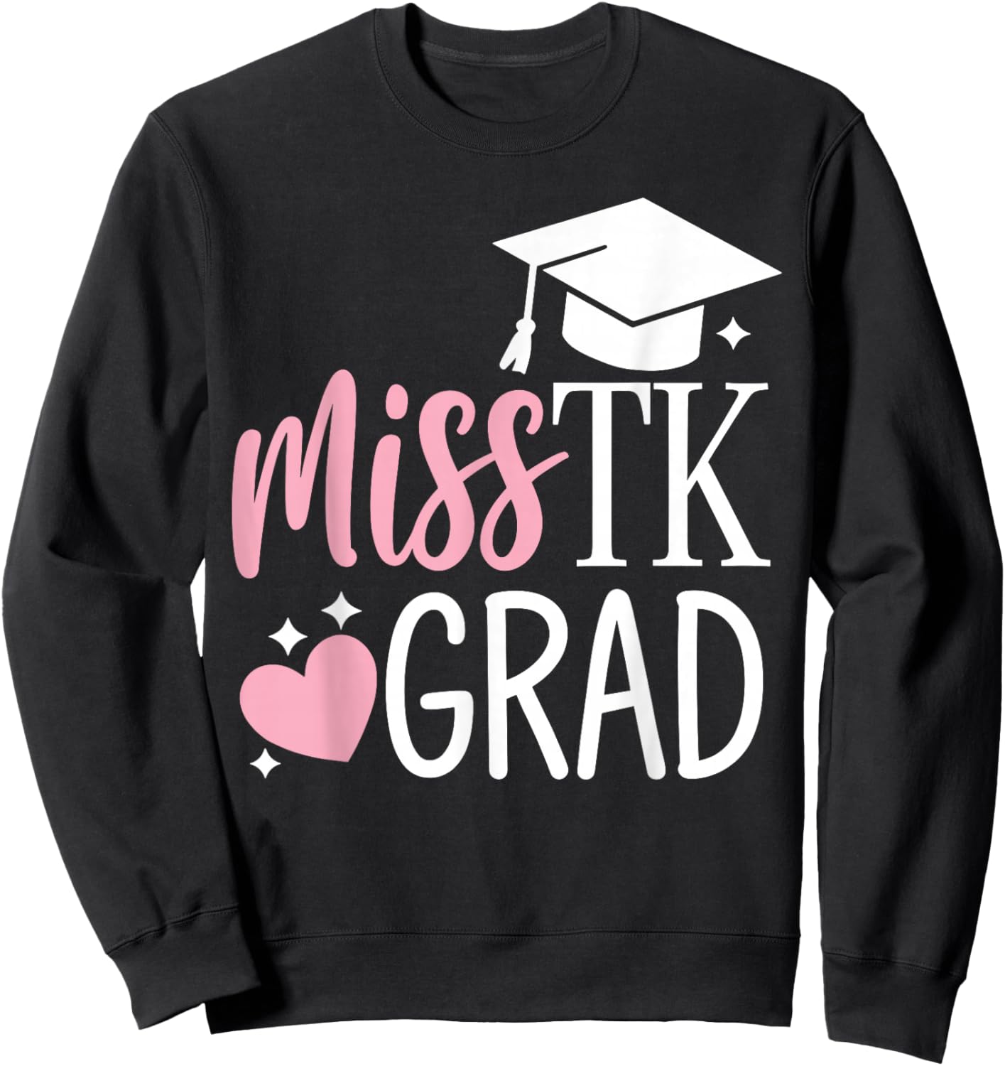 Miss TK Grad TK Graduate Transitional Kinder Graduation Girl Sweatshirt - Sweatshirt | Black