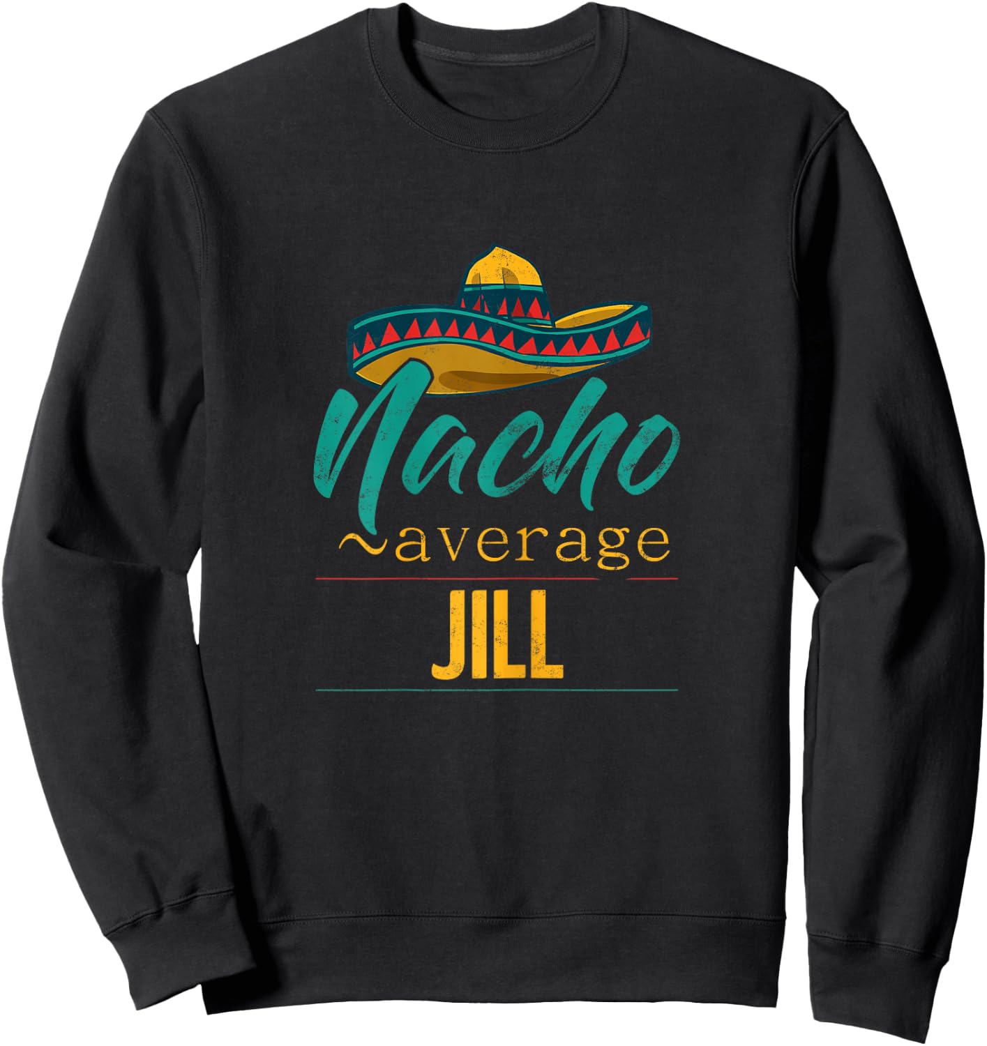 Nacho Average Jill Gift Funny Cinco De Mayo Sombrero Sweatshirt - Sweatshirt | Black