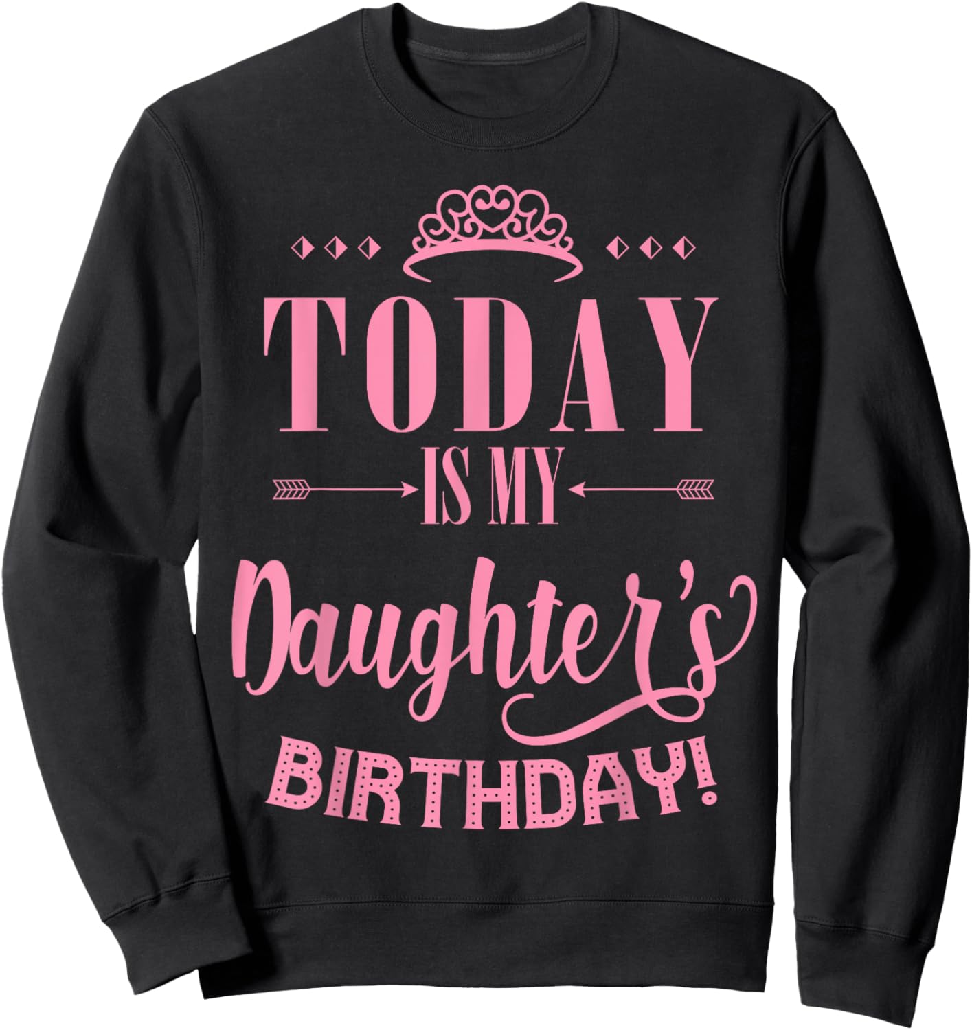 Today Is My Daughter's Birthday Sweatshirt - Sweatshirt | Black