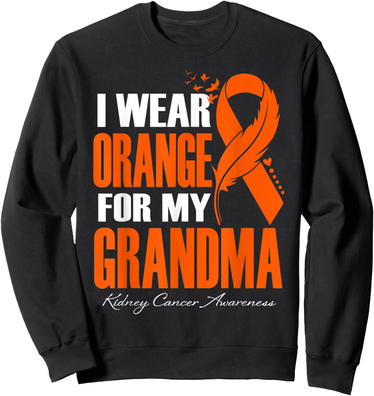I Wear Orange For My Grandma Kidney Cancer Awareness Feather Sweatshirt - Sweatshirt | Black