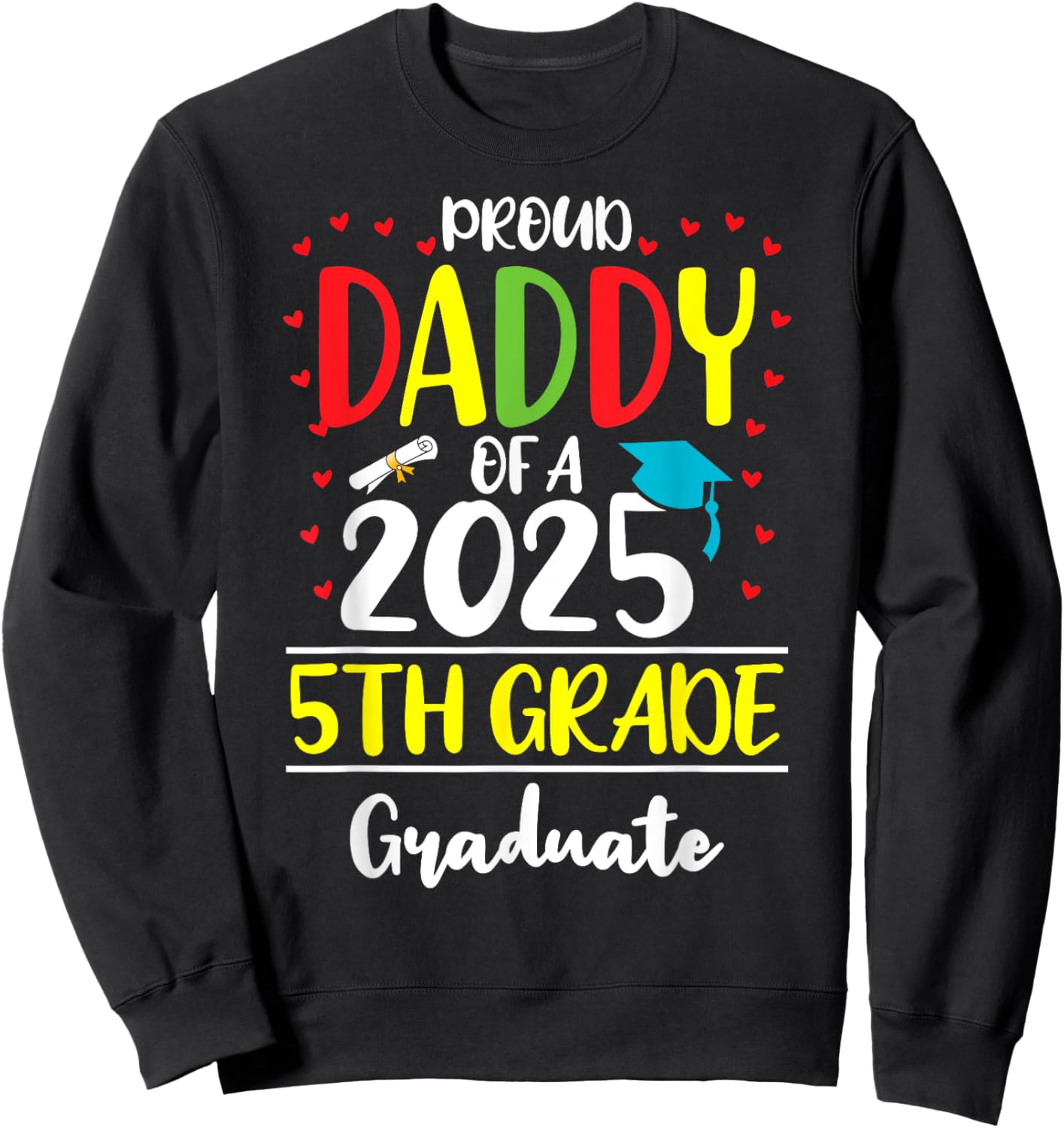 Funny Proud Daddy of a Class of 2025 5th Grade Graduate Sweatshirt - Sweatshirt | Black