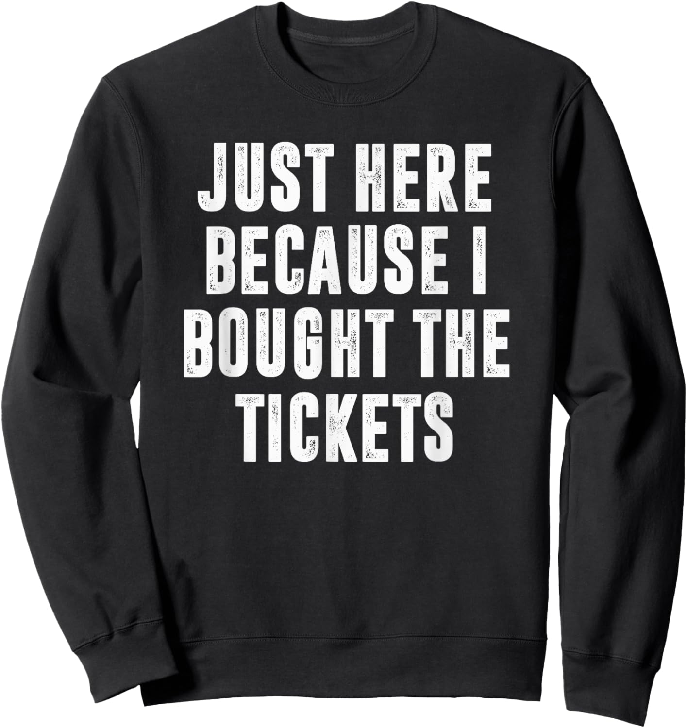 Just Here Because I Bought The Tickets K-Pop Funny Dad Joke Sweatshirt - Sweatshirt | Black