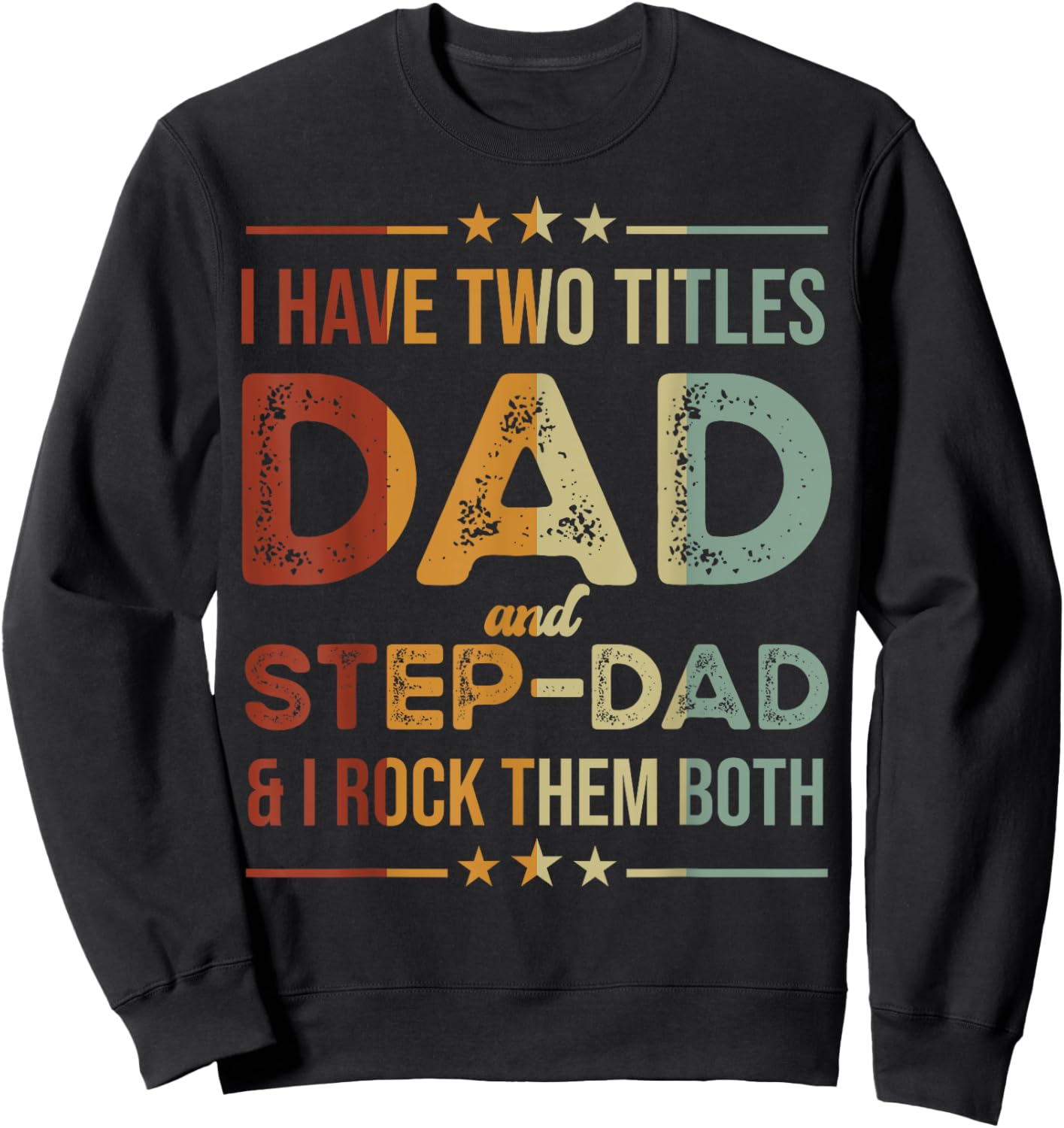I Have Two Titles Dad And Step-Dad Funny Fathers Day Sweatshirt - Sweatshirt | Black