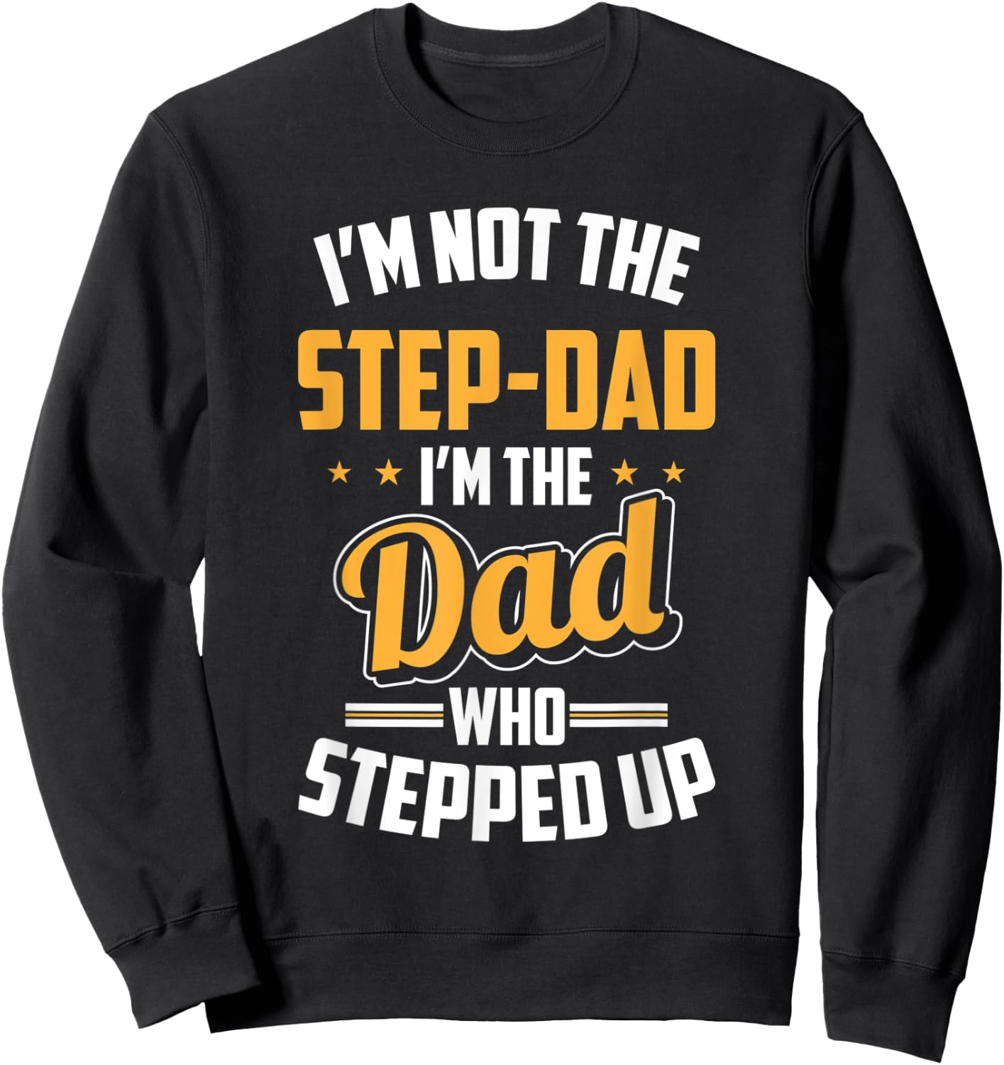 Gift Step Dad - Stepfather Dad Who Stepped Up Sweatshirt - Sweatshirt | Black