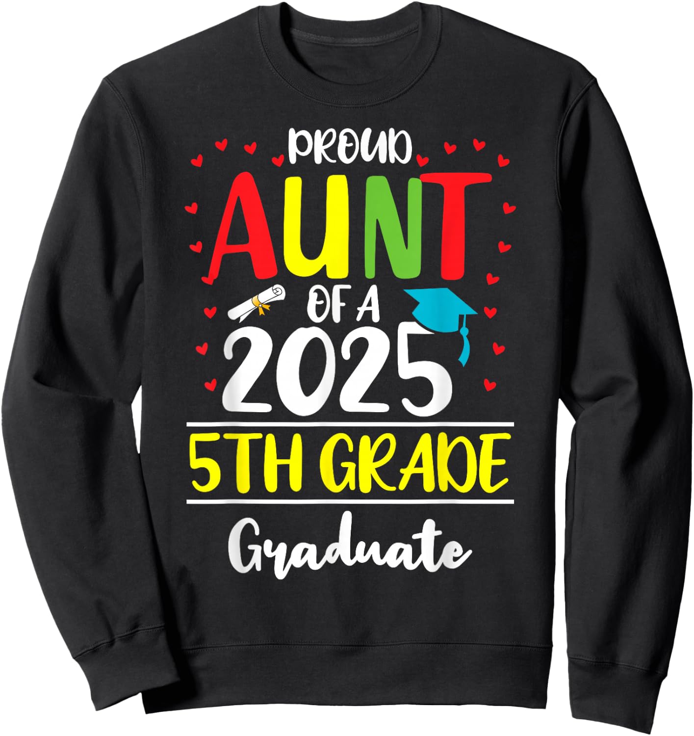 Funny Proud Aunt of a Class of 2025 5th Grade Graduate Sweatshirt - Sweatshirt | Black