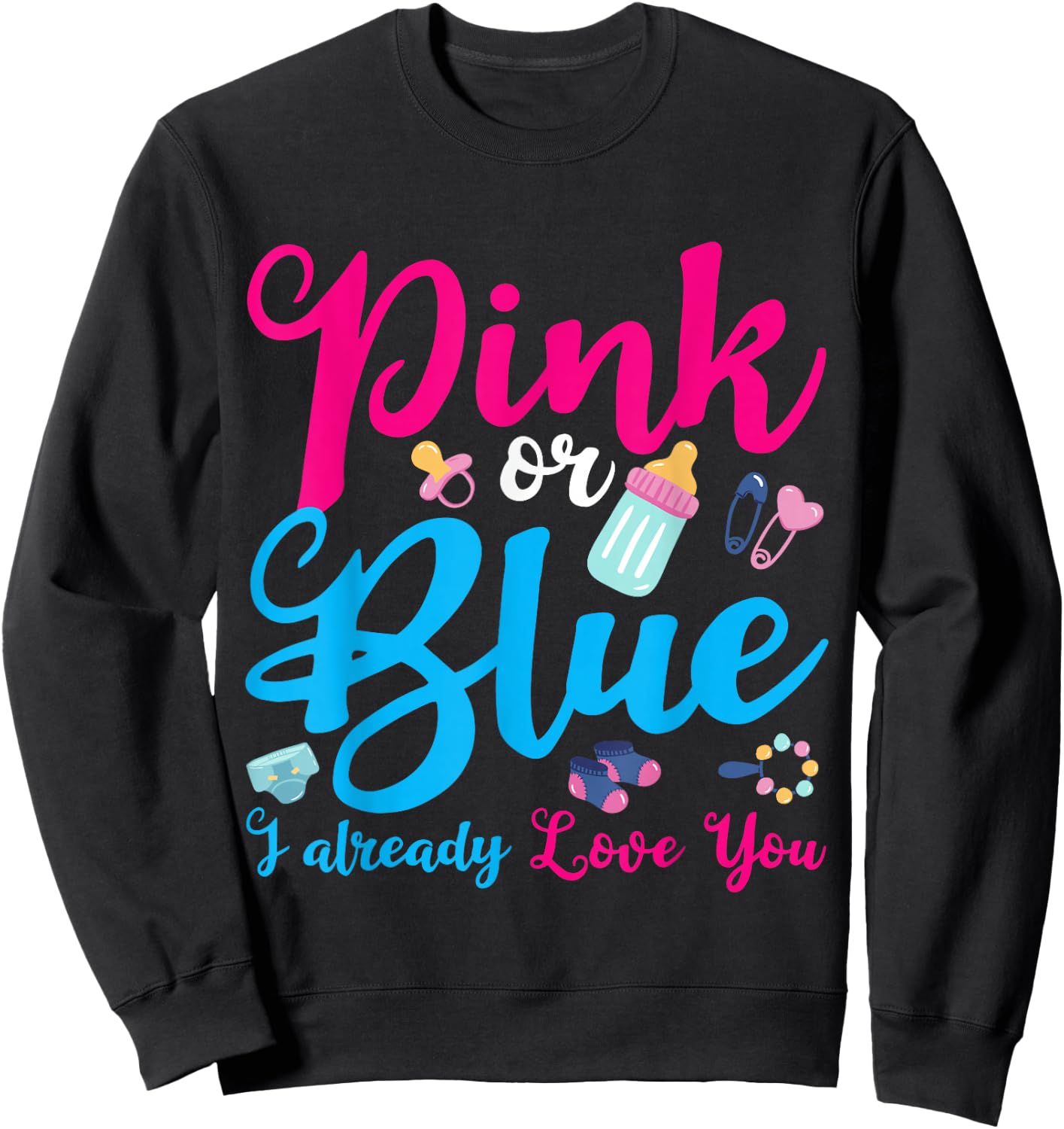 Pink Or Blue I Already Love You Gender Reveal Sweatshirt - Sweatshirt | Black