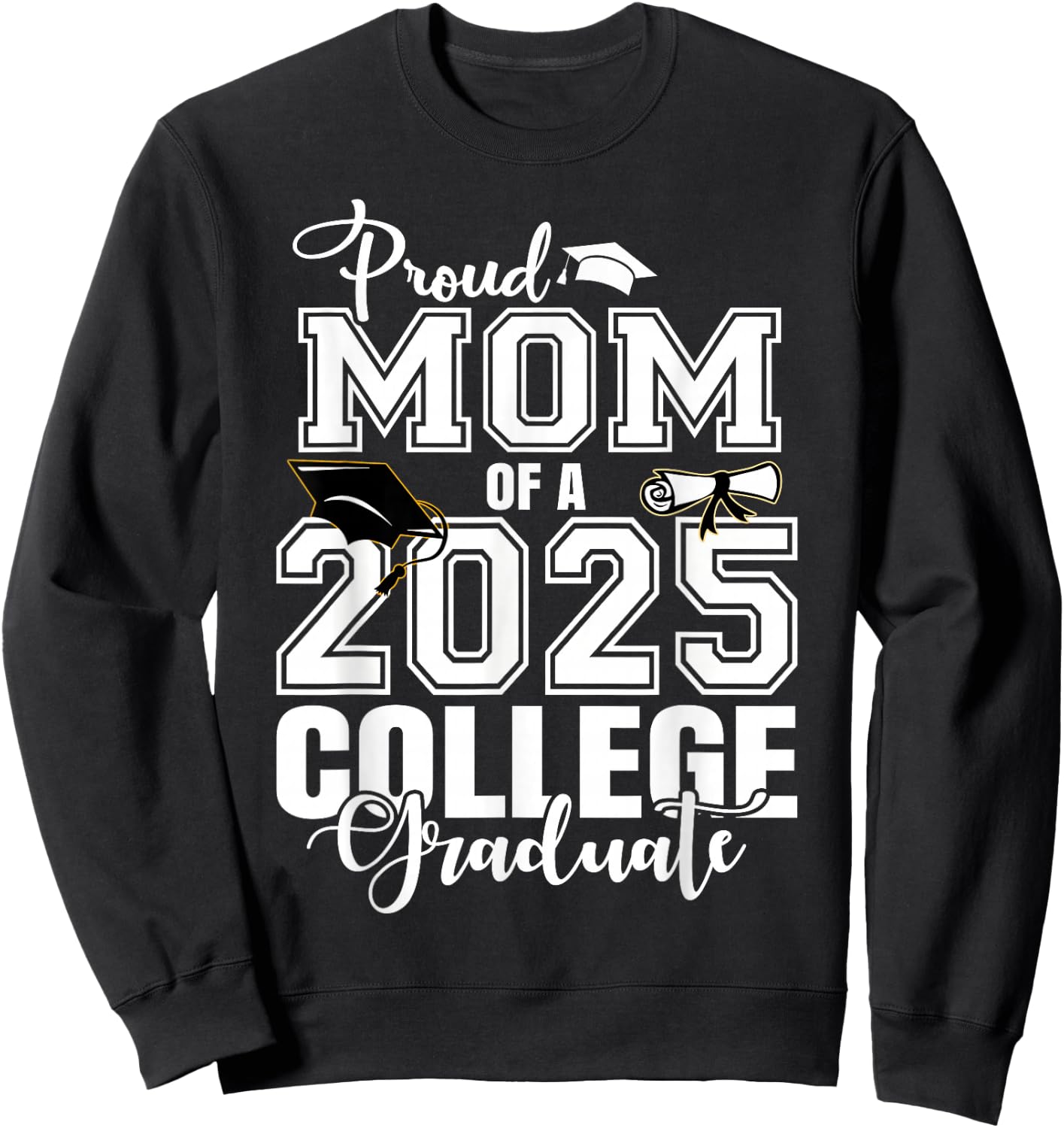 Proud Mom Of A 2025 College Graduate Graduation Sweatshirt - Sweatshirt | Black