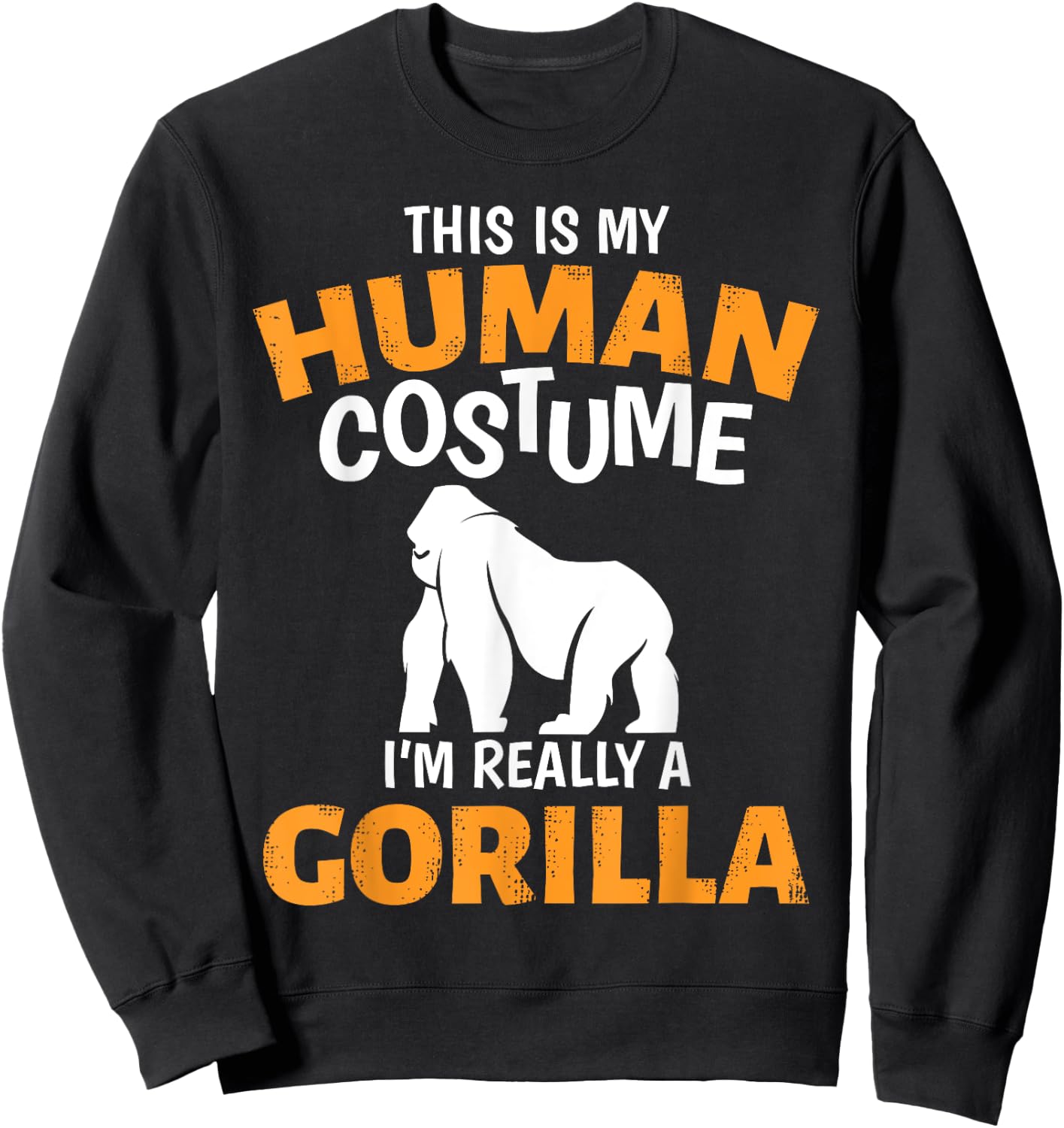 This is My Human Costume I'm Really A Gorilla Halloween Sweatshirt - Sweatshirt | Black