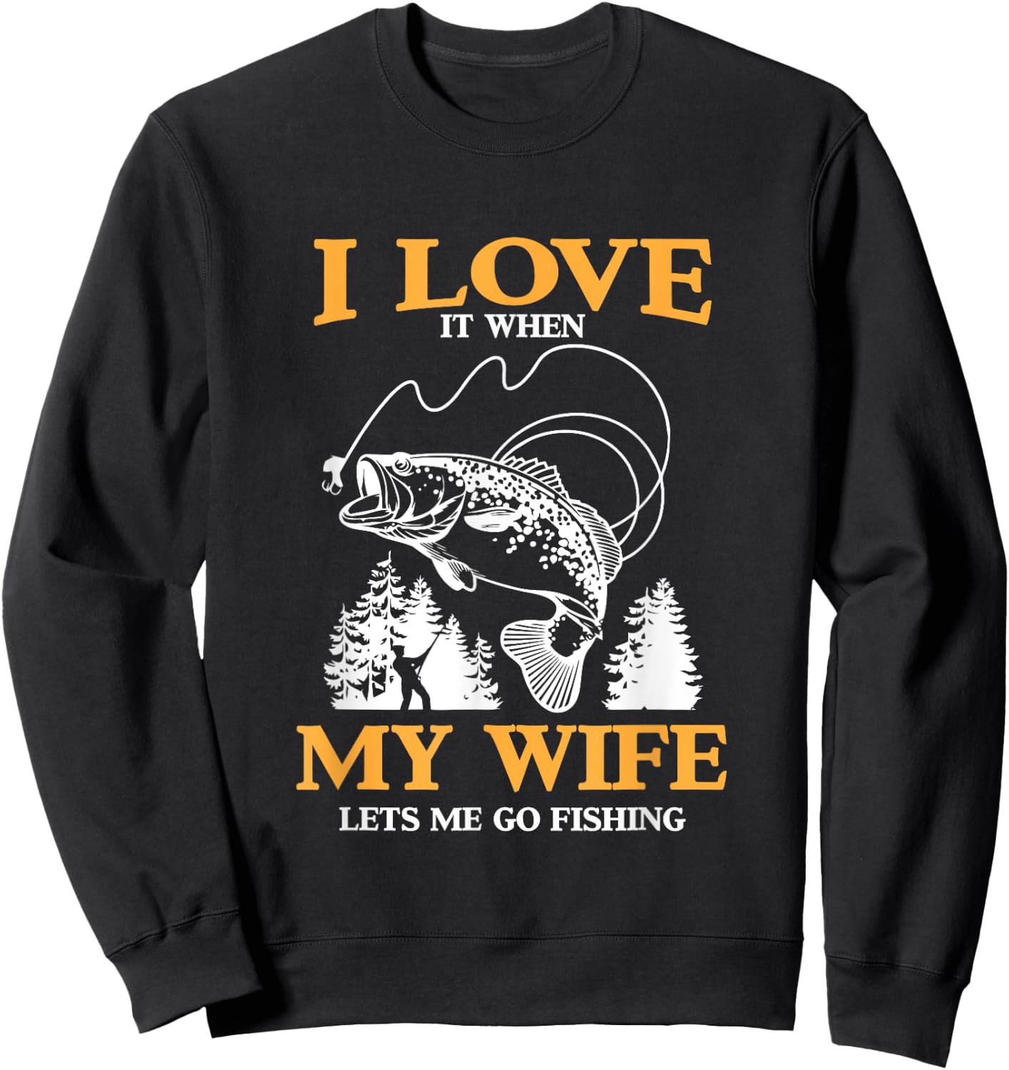 Funny I Love It When My Wife Lets Me Go Fishing Sweatshirt - Sweatshirt | Black
