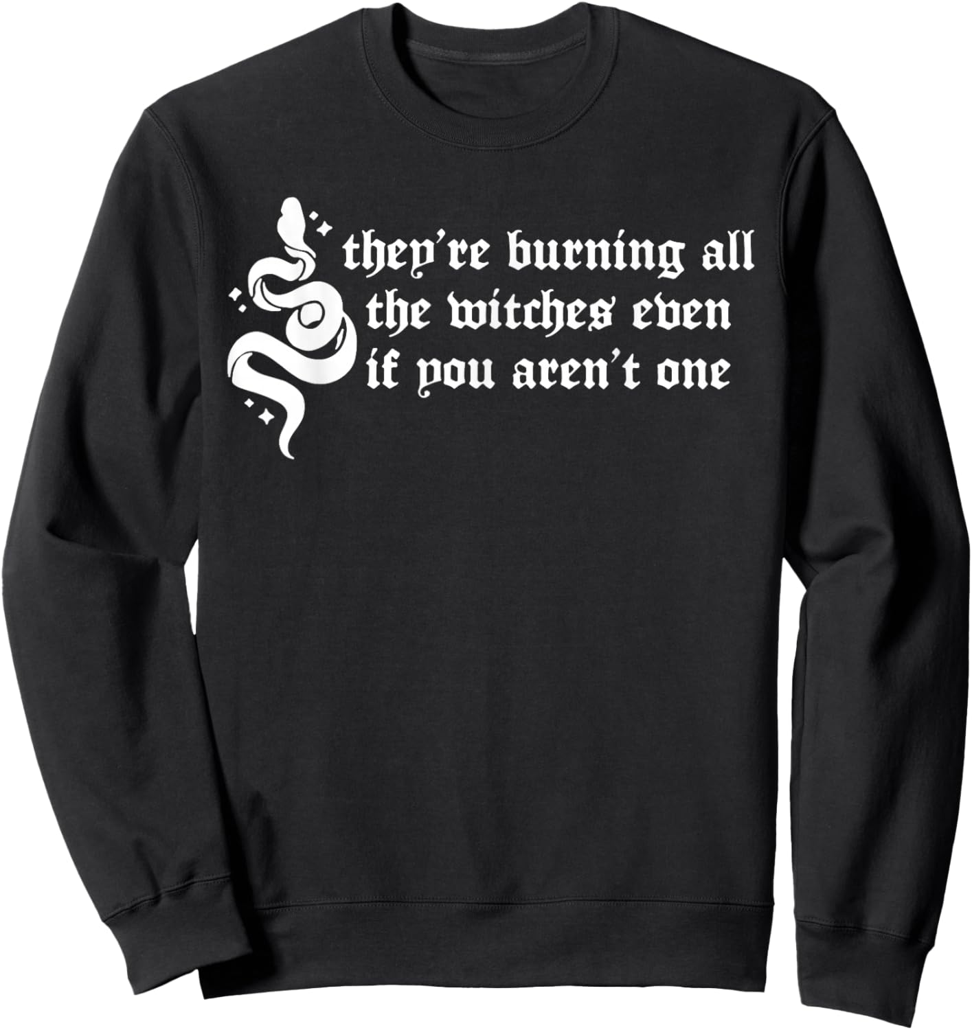They're Burning All the Witches Even If You Aren't One Sweatshirt - Sweatshirt | Black