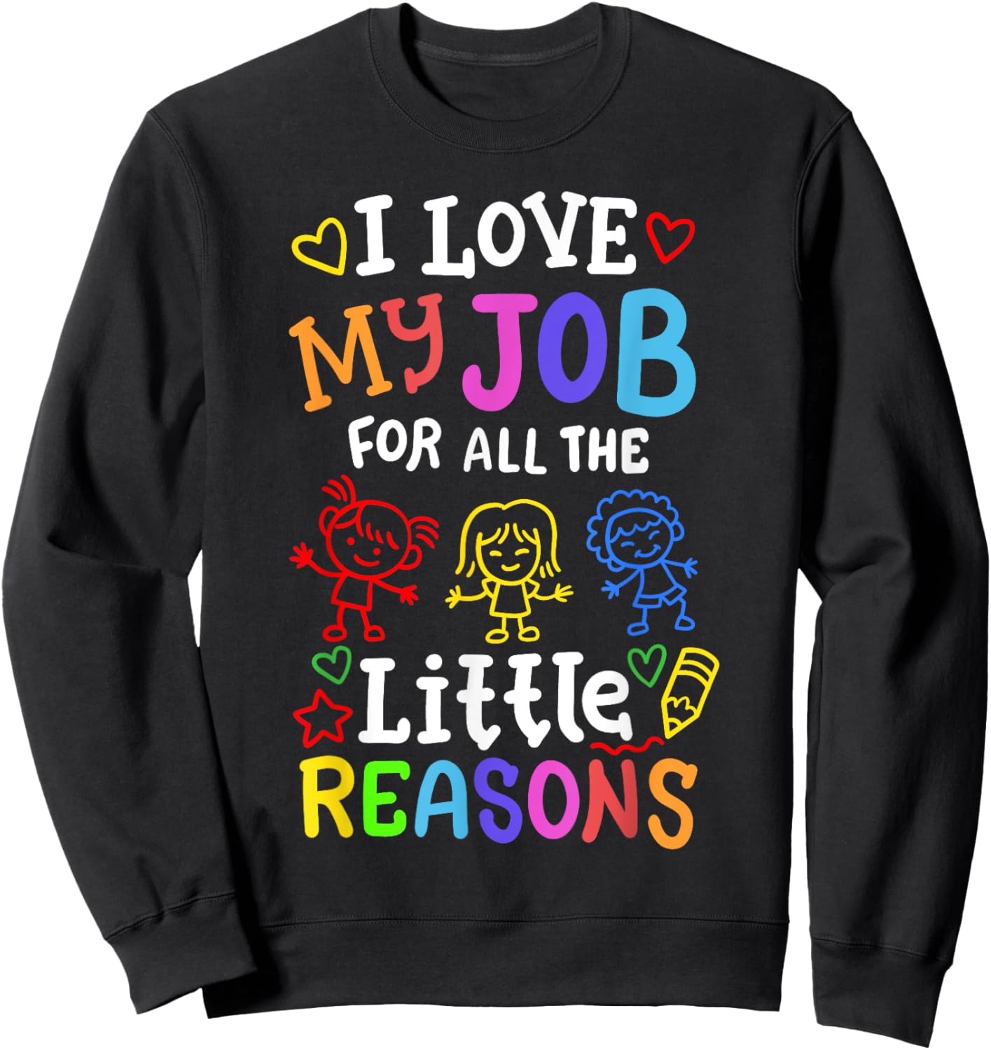 I Love My Job for All The Little Reasons Kids Teachers Women Sweatshirt - Sweatshirt | Black