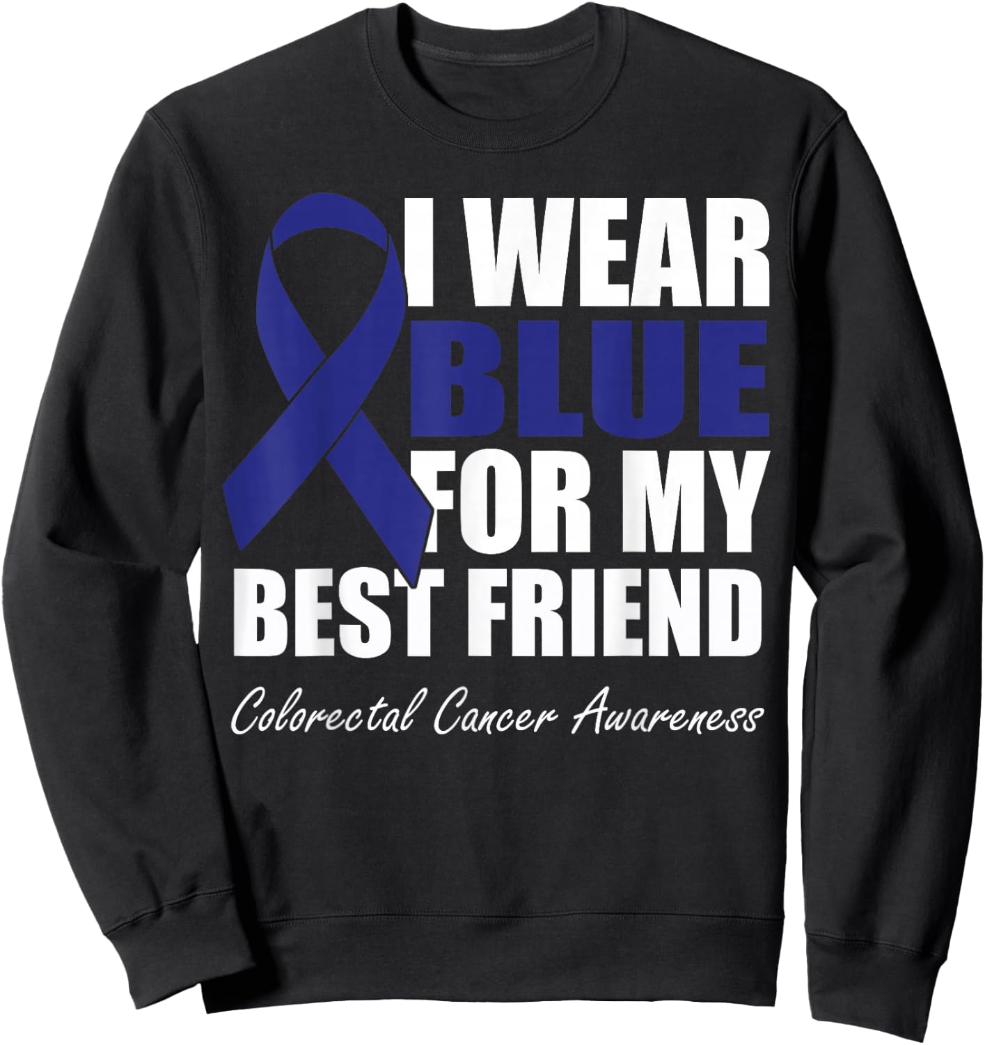 I Wear Blue For My Best Friend Colorectal Cancer Awareness Sweatshirt - Sweatshirt | Black