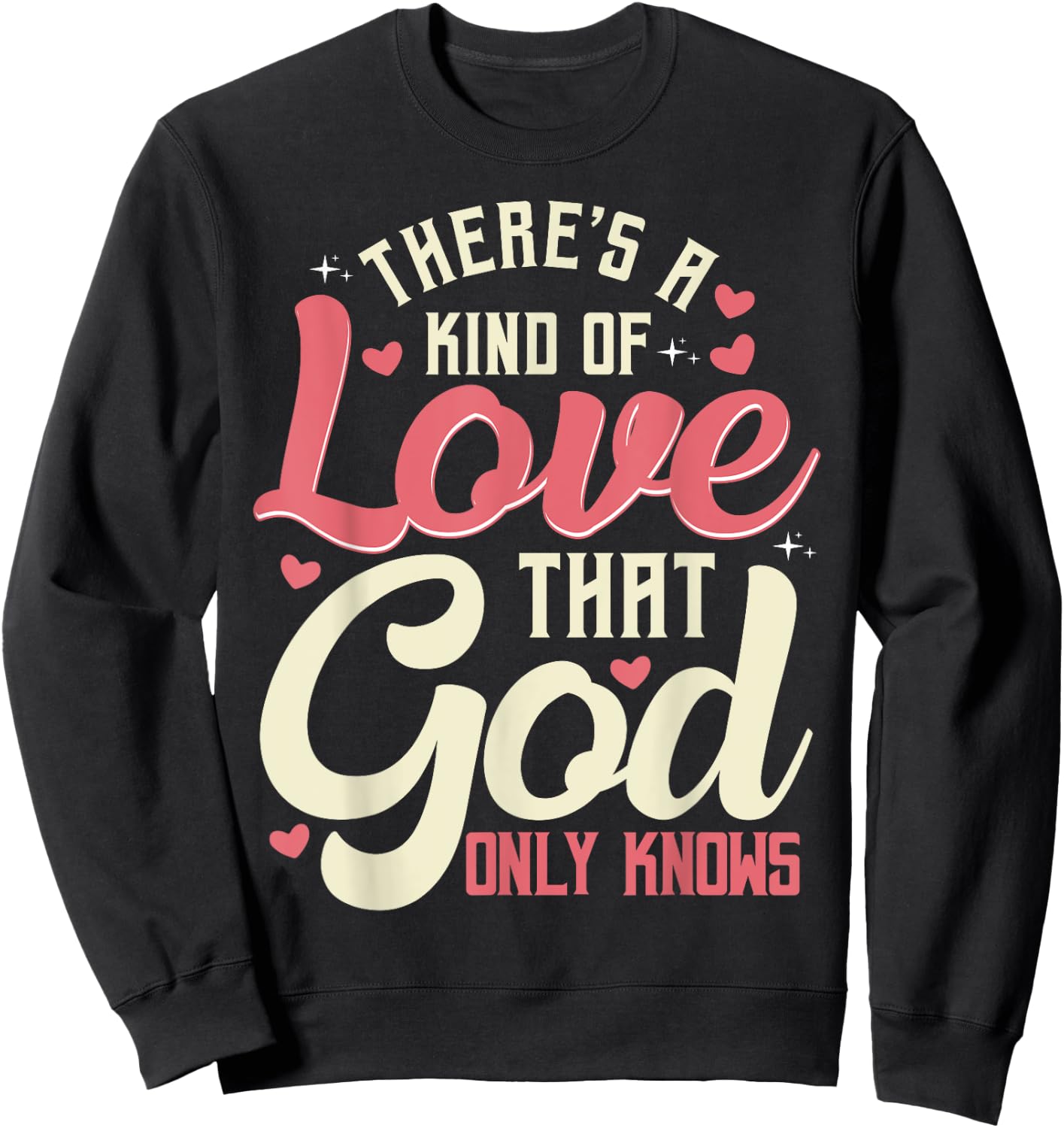 There is a kind of love that only God knows Christian Sweatshirt - Sweatshirt | Black